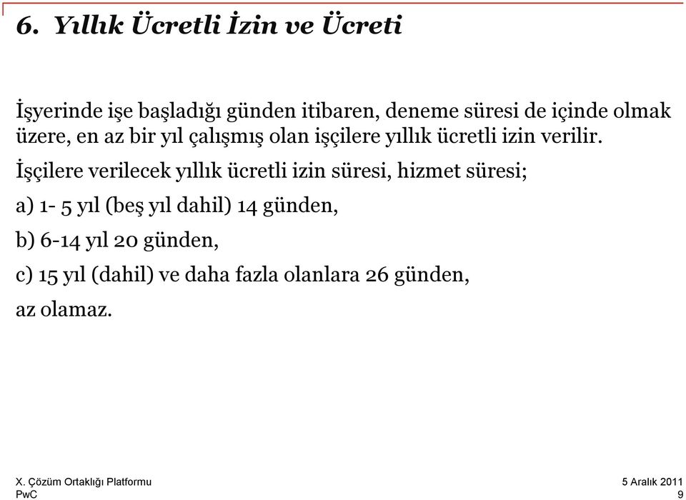 İşçilere verilecek yıllık ücretli izin süresi, hizmet süresi; a) 1-5 yıl (beş yıl dahil)