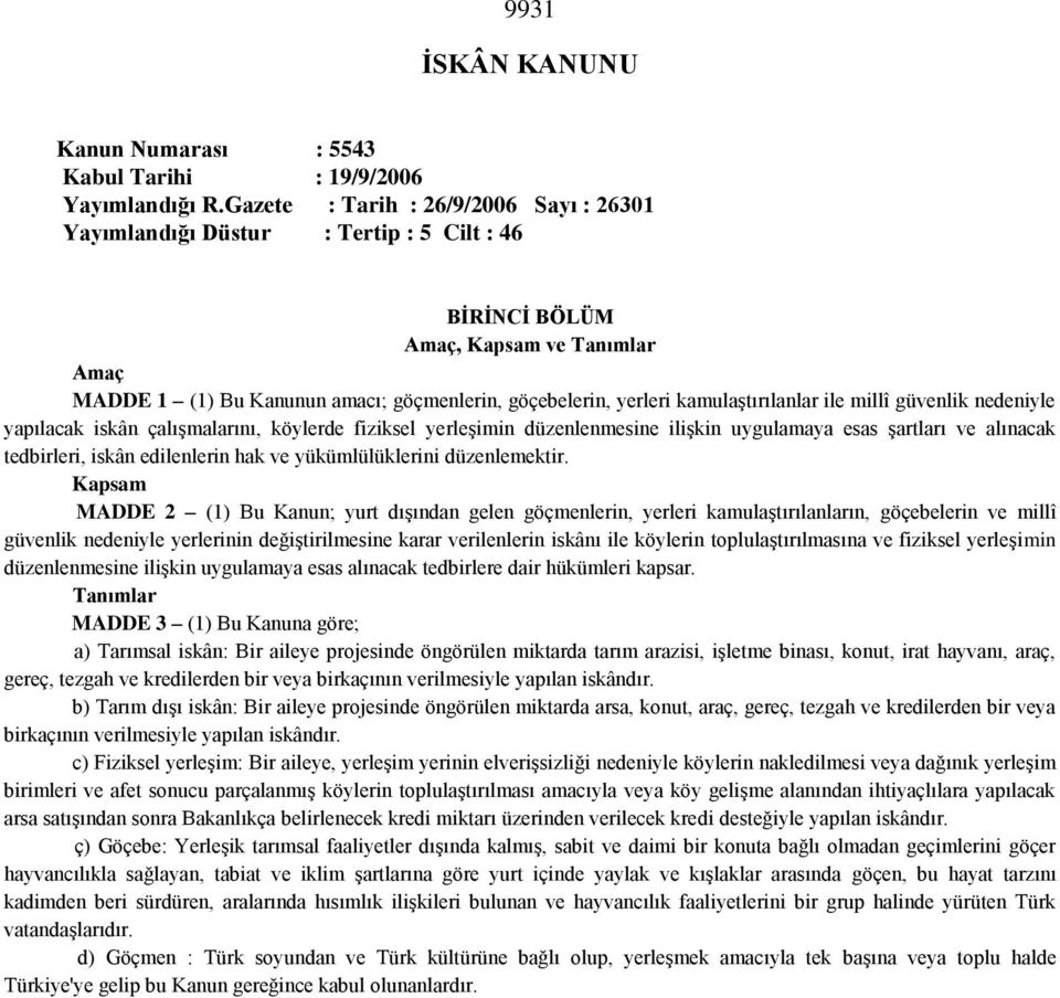 kamulaştırılanlar ile millî güvenlik nedeniyle yapılacak iskân çalışmalarını, köylerde fiziksel yerleşimin düzenlenmesine ilişkin uygulamaya esas şartları ve alınacak tedbirleri, iskân edilenlerin