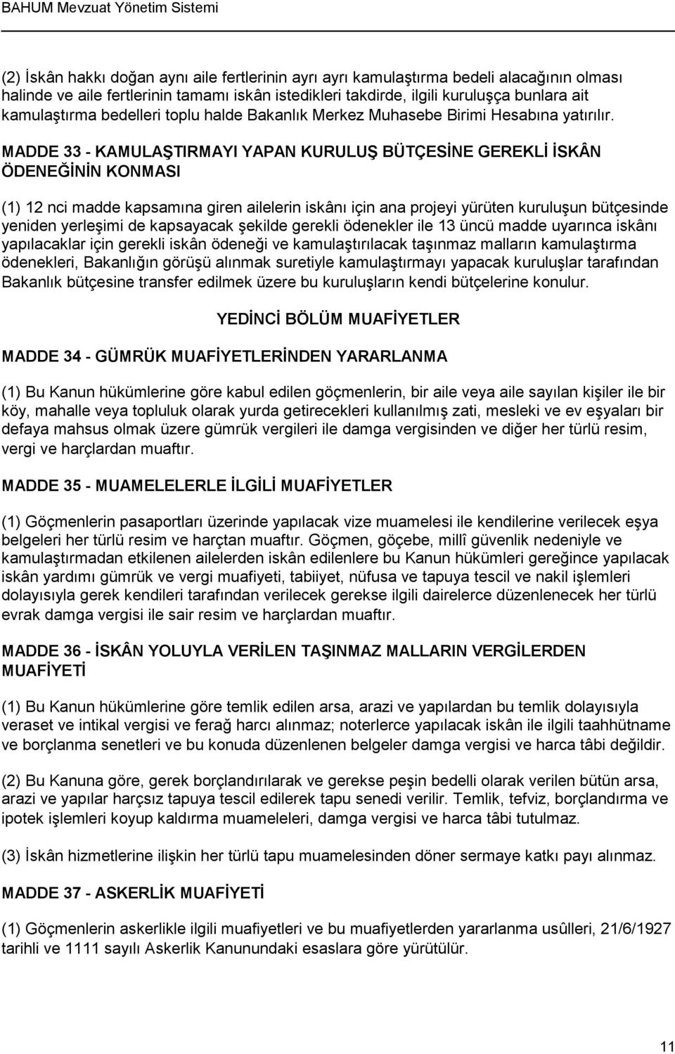 MADDE 33 - KAMULAŞTIRMAYI YAPAN KURULUŞ BÜTÇESİNE GEREKLİ İSKÂN ÖDENEĞİNİN KONMASI (1) 12 nci madde kapsamına giren ailelerin iskânı için ana projeyi yürüten kuruluşun bütçesinde yeniden yerleşimi de