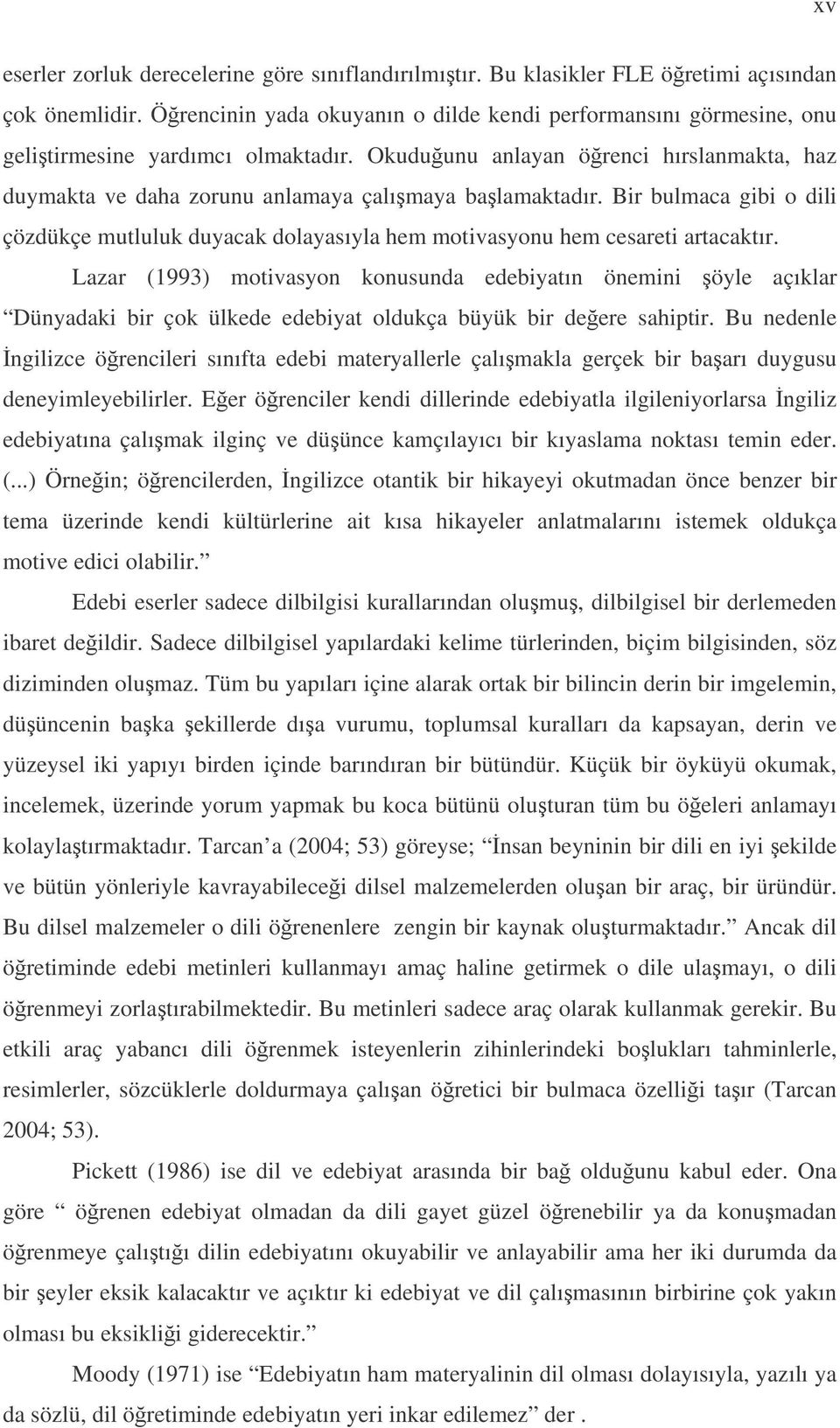 Bir bulmaca gibi o dili çözdükçe mutluluk duyacak dolayasıyla hem motivasyonu hem cesareti artacaktır.