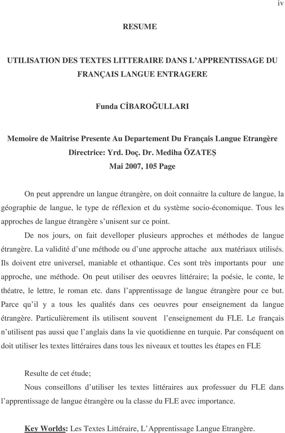 Mediha ÖZATE Mai 2007, 105 Page On peut apprendre un langue étrangère, on doit connaitre la culture de langue, la géographie de langue, le type de réflexion et du système socio-économique.