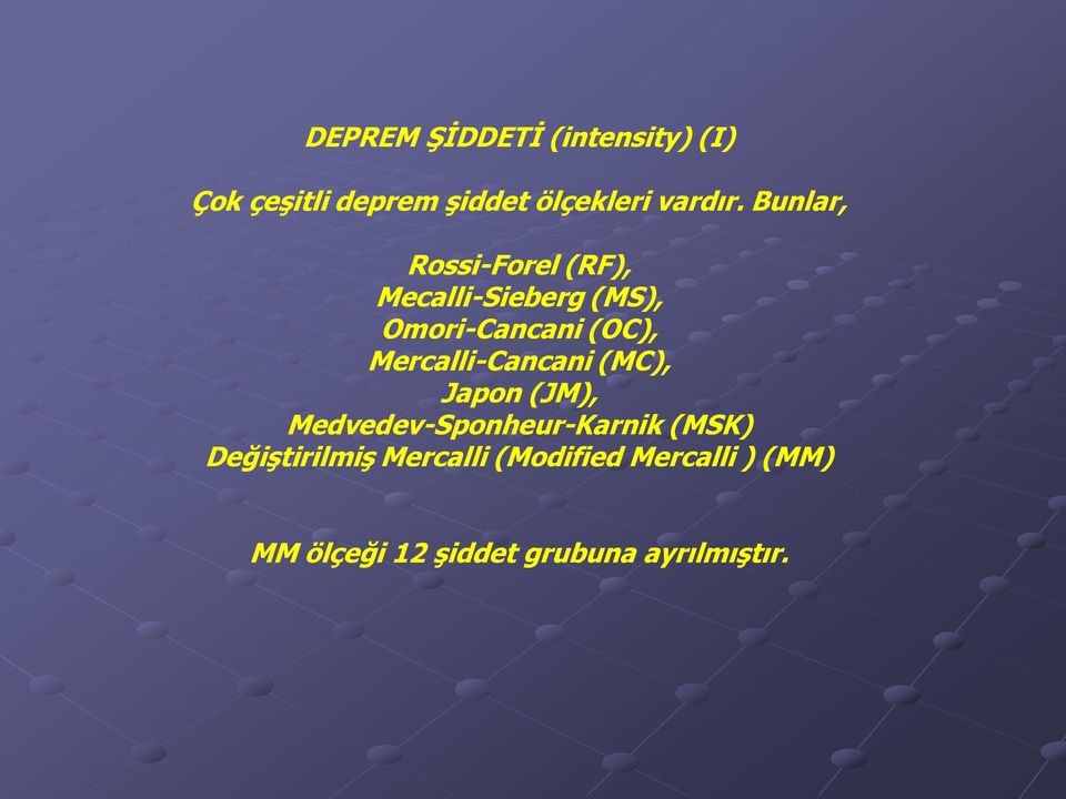 Mercalli-Cancani (MC), Japon (JM), Medvedev-Sponheur-Karnik (MSK)