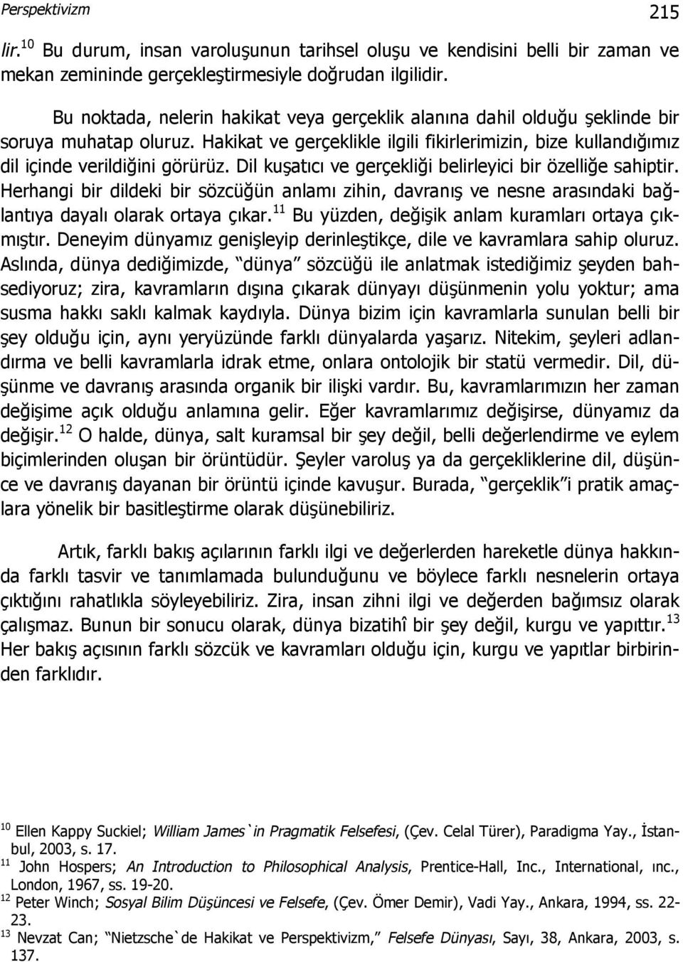 Dil kuşatıcı ve gerçekliği belirleyici bir özelliğe sahiptir. Herhangi bir dildeki bir sözcüğün anlamı zihin, davranış ve nesne arasındaki bağlantıya dayalı olarak ortaya çıkar.