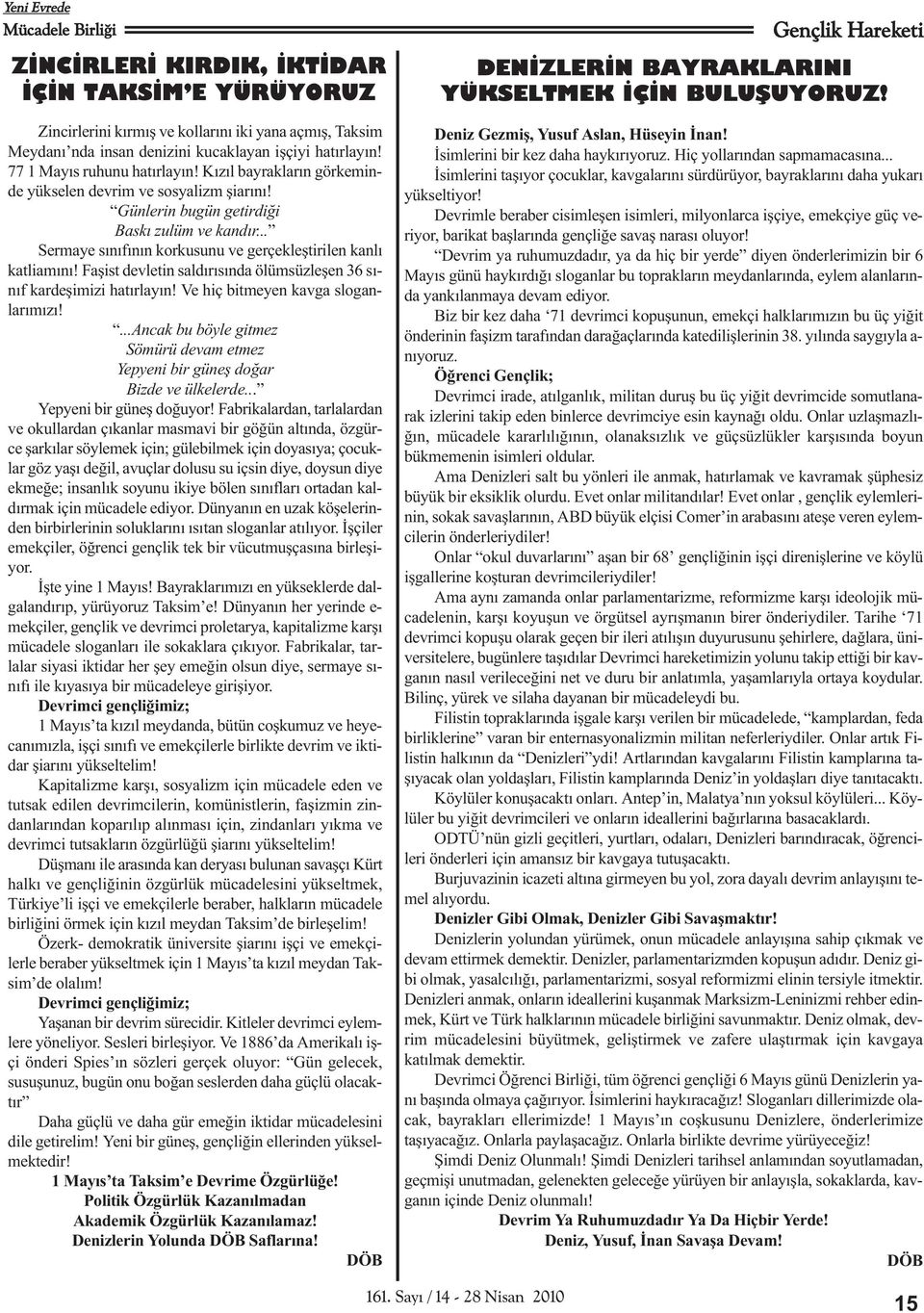 .. Sermaye sýnýfýnýn korkusunu ve gerçekleþtirilen kanlý katliamýný! Faþist devletin saldýrýsýnda ölümsüzleþen 36 sýnýf kardeþimizi hatýrlayýn! Ve hiç bitmeyen kavga sloganlarýmýzý!