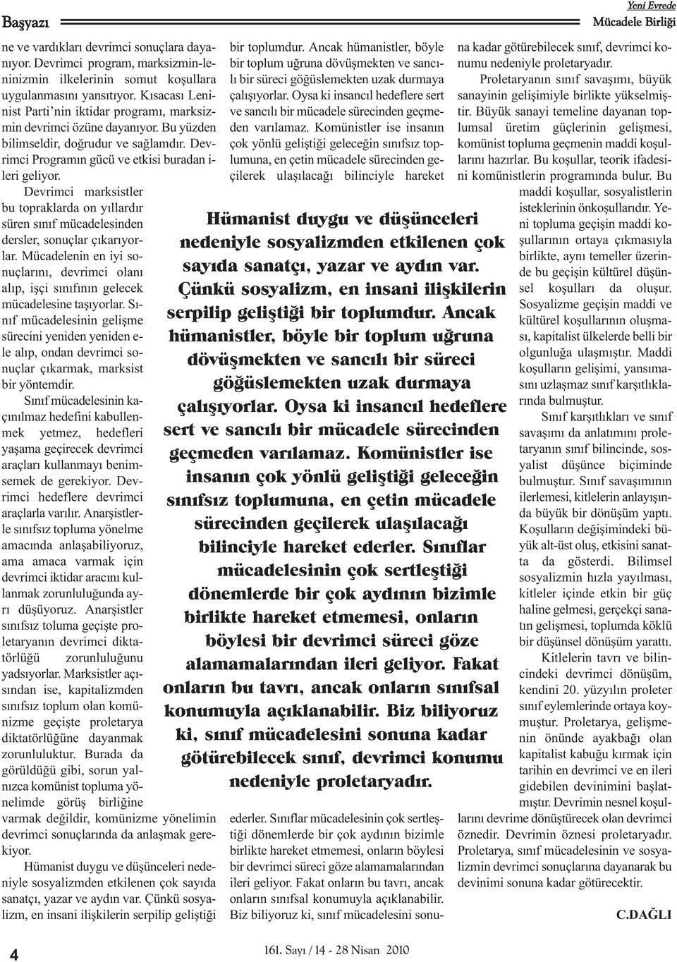 Devrimci marksistler bu topraklarda on yýllardýr süren sýnýf mücadelesinden dersler, sonuçlar çýkarýyorlar.