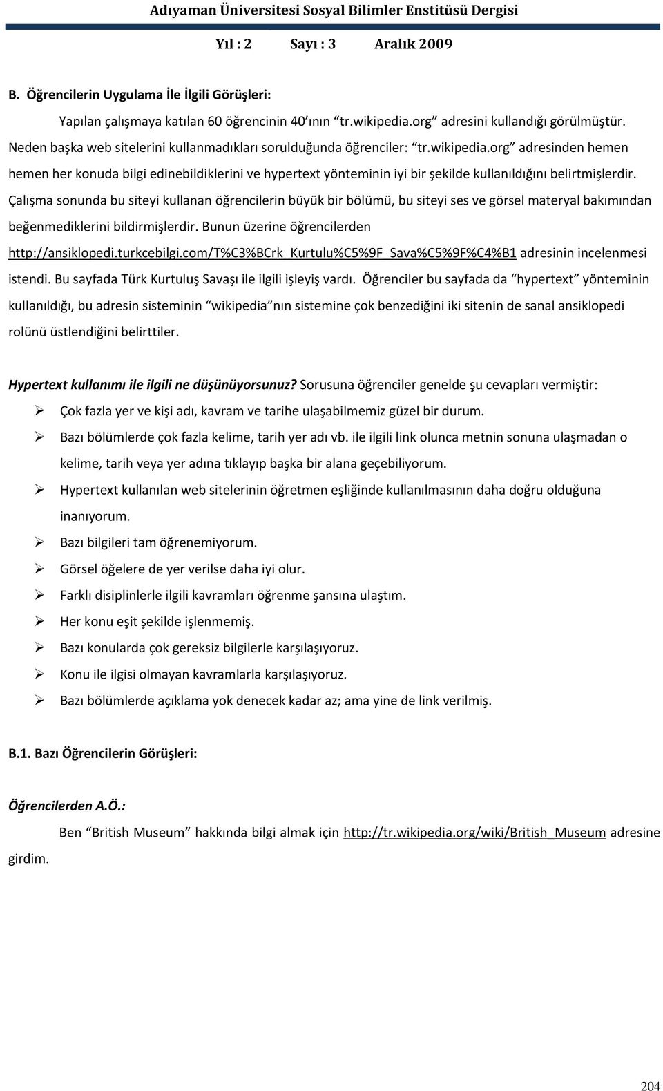 org adresinden hemen hemen her konuda bilgi edinebildiklerini ve hypertext yönteminin iyi bir şekilde kullanıldığını belirtmişlerdir.