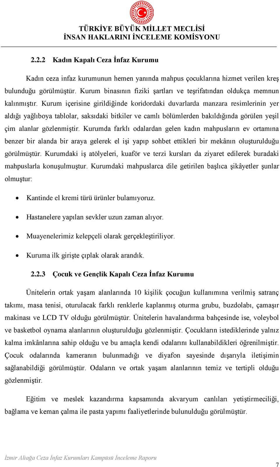 Kurum içerisine girildiğinde koridordaki duvarlarda manzara resimlerinin yer aldığı yağlıboya tablolar, saksıdaki bitkiler ve camlı bölümlerden bakıldığında görülen yeşil çim alanlar gözlenmiştir.