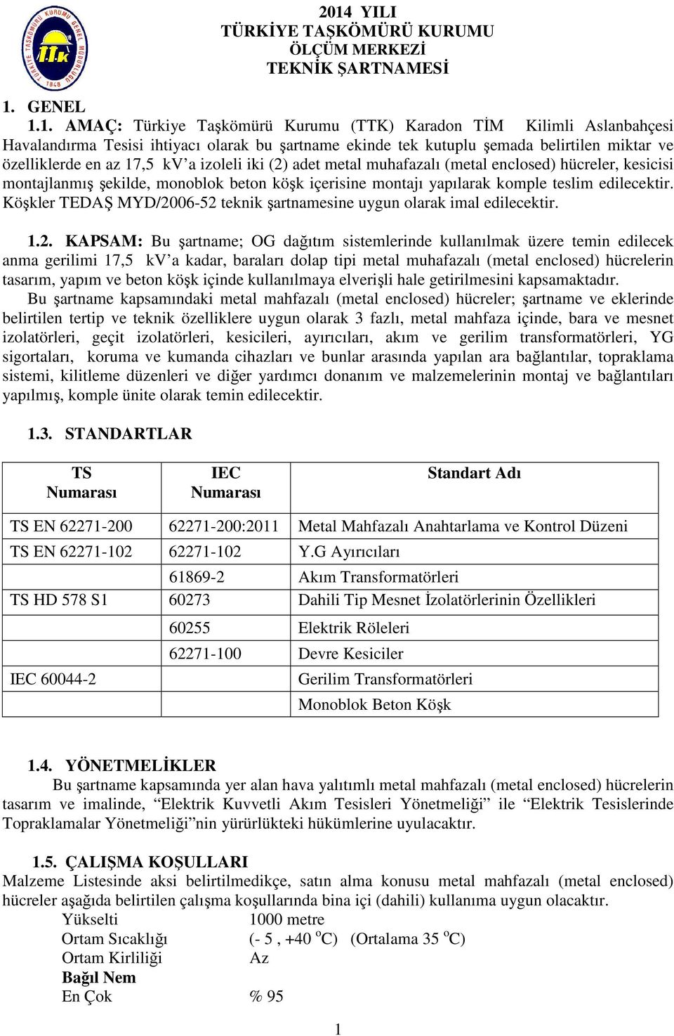 içerisine montajı yapılarak komple teslim edilecektir. Köşkler TEDAŞ MYD/20