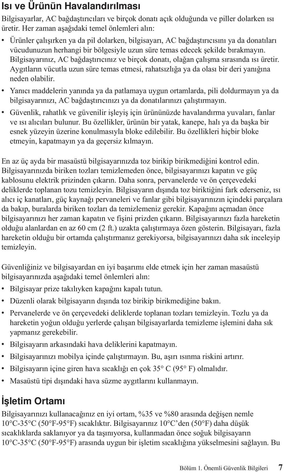 bırakmayın. Bilgisayarınız, AC bağdaştırıcınız ve birçok donatı, olağan çalışma sırasında ısı üretir.