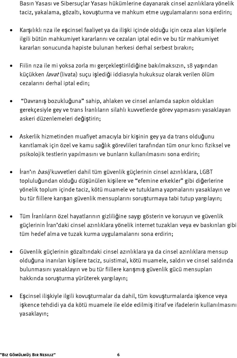 bırakın; Fiilin rıza ile mi yoksa zorla mı gerçekleştirildiğine bakılmaksızın, 18 yaşından küçükken lavat (livata) suçu işlediği iddiasıyla hukuksuz olarak verilen ölüm cezalarını derhal iptal edin;