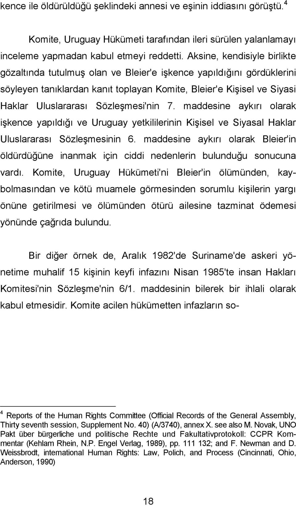 Sözleşmesi'nin 7. maddesine aykırı olarak işkence yapıldığı ve Uruguay yetkililerinin Kişisel ve Siyasal Haklar Uluslararası Sözleşmesinin 6.