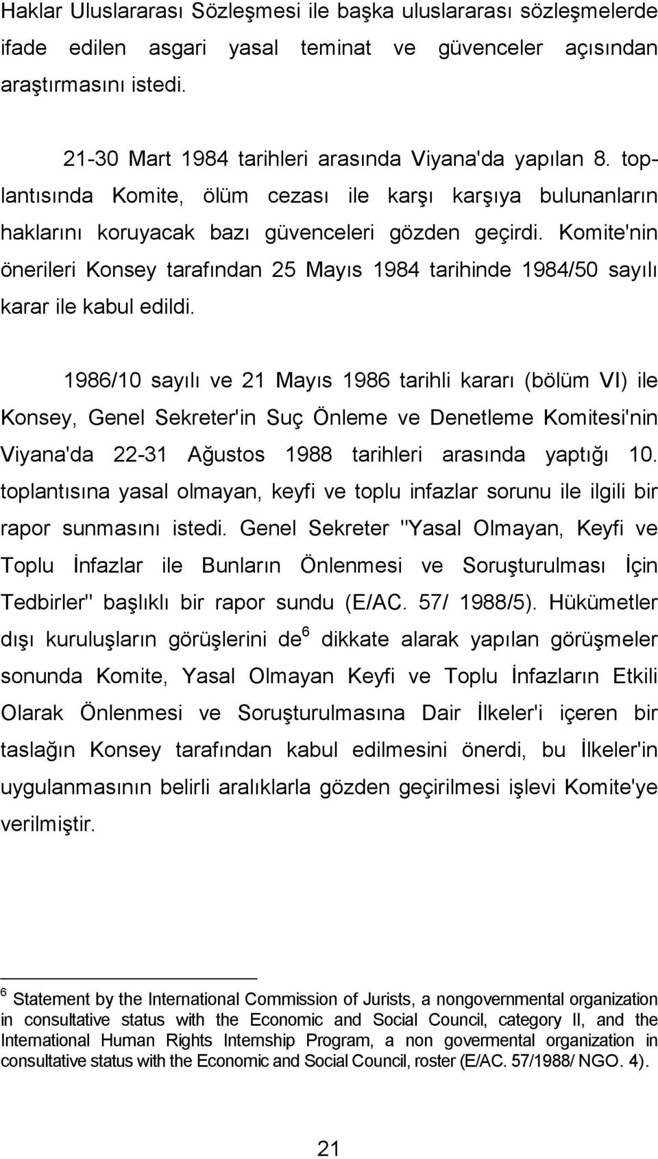 Komite'nin önerileri Konsey tarafından 25 Mayıs 1984 tarihinde 1984/50 sayılı karar ile kabul edildi.