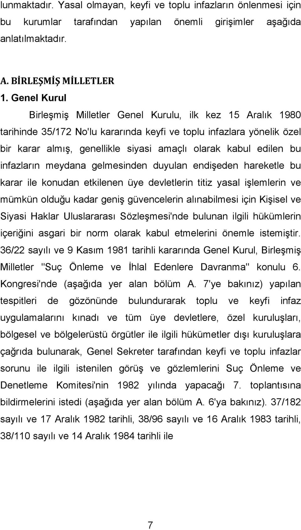 edilen bu infazların meydana gelmesinden duyulan endişeden hareketle bu karar ile konudan etkilenen üye devletlerin titiz yasal işlemlerin ve mümkün olduğu kadar geniş güvencelerin alınabilmesi için