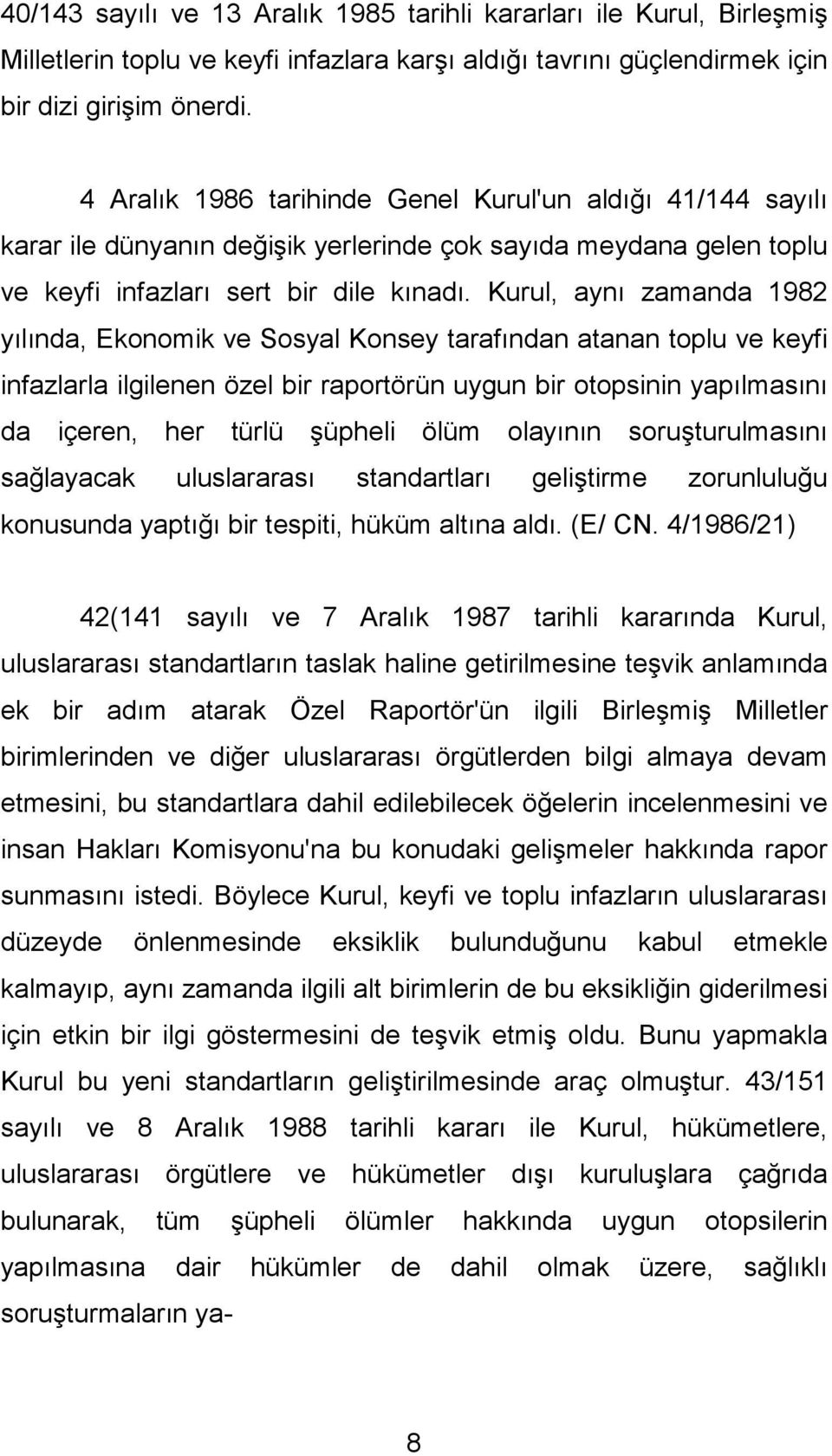 Kurul, aynı zamanda 1982 yılında, Ekonomik ve Sosyal Konsey tarafından atanan toplu ve keyfi infazlarla ilgilenen özel bir raportörün uygun bir otopsinin yapılmasını da içeren, her türlü şüpheli ölüm