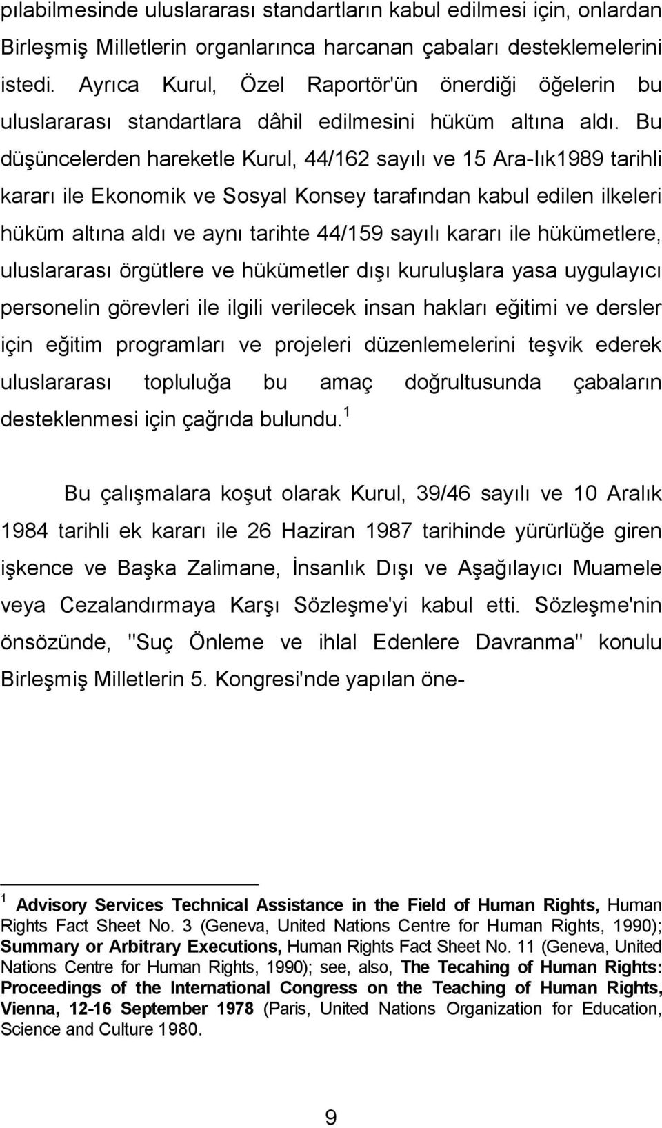 Bu düşüncelerden hareketle Kurul, 44/162 sayılı ve 15 Ara-Iık1989 tarihli kararı ile Ekonomik ve Sosyal Konsey tarafından kabul edilen ilkeleri hüküm altına aldı ve aynı tarihte 44/159 sayılı kararı