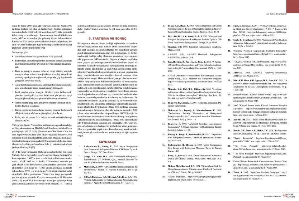 Kanada ise 2011 yılında protokolden çekilmiştir. Afganistan, Andora ve Güney Sudan gibi diğer Birleşmiş Milletler üyesi ülkeler protokolü kabul etmemişlerdir [32].