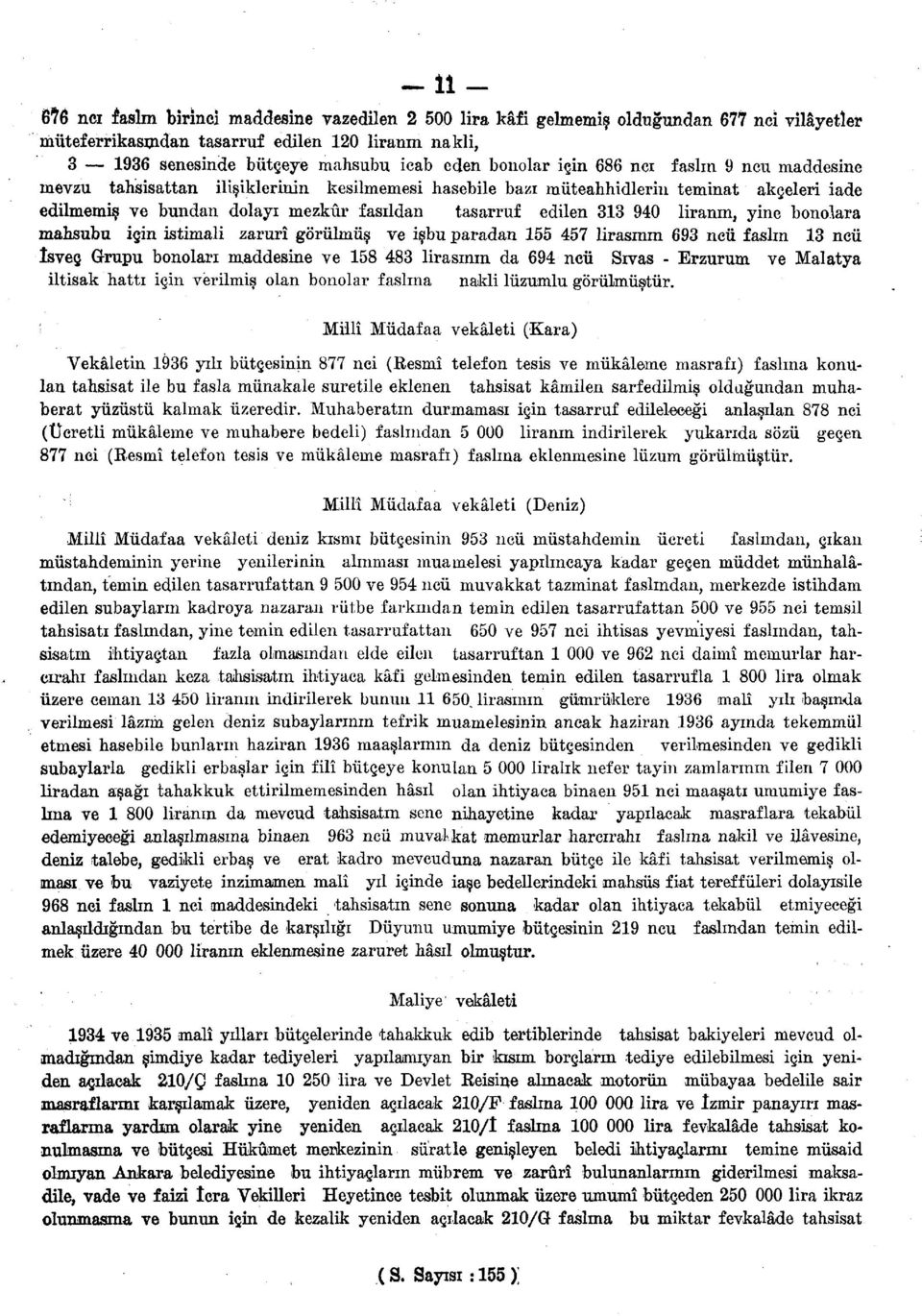 igin 686 nci faslin 9 ncu maddesine mevzu tahsisattan ilisiklerinin kesilmemesi hasebile bazi miiteahhidleriu teminat akgeleri iade edilmemis ve bundan dolayi mezkur fasildan tasarruf edilen 313 940