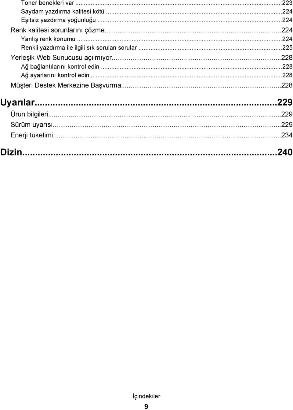 ..225 Yerleşik Web Sunucusu açılmıyor...228 Ağ bağlantılarını kontrol edin...228 Ağ ayarlarını kontrol edin.