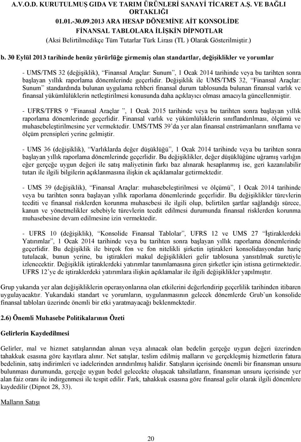 Değişiklik ile UMS/TMS 32, Finansal Araçlar: Sunum standardında bulunan uygulama rehberi finansal durum tablosunda bulunan finansal varlık ve finansal yükümlülüklerin netleştirilmesi konusunda daha