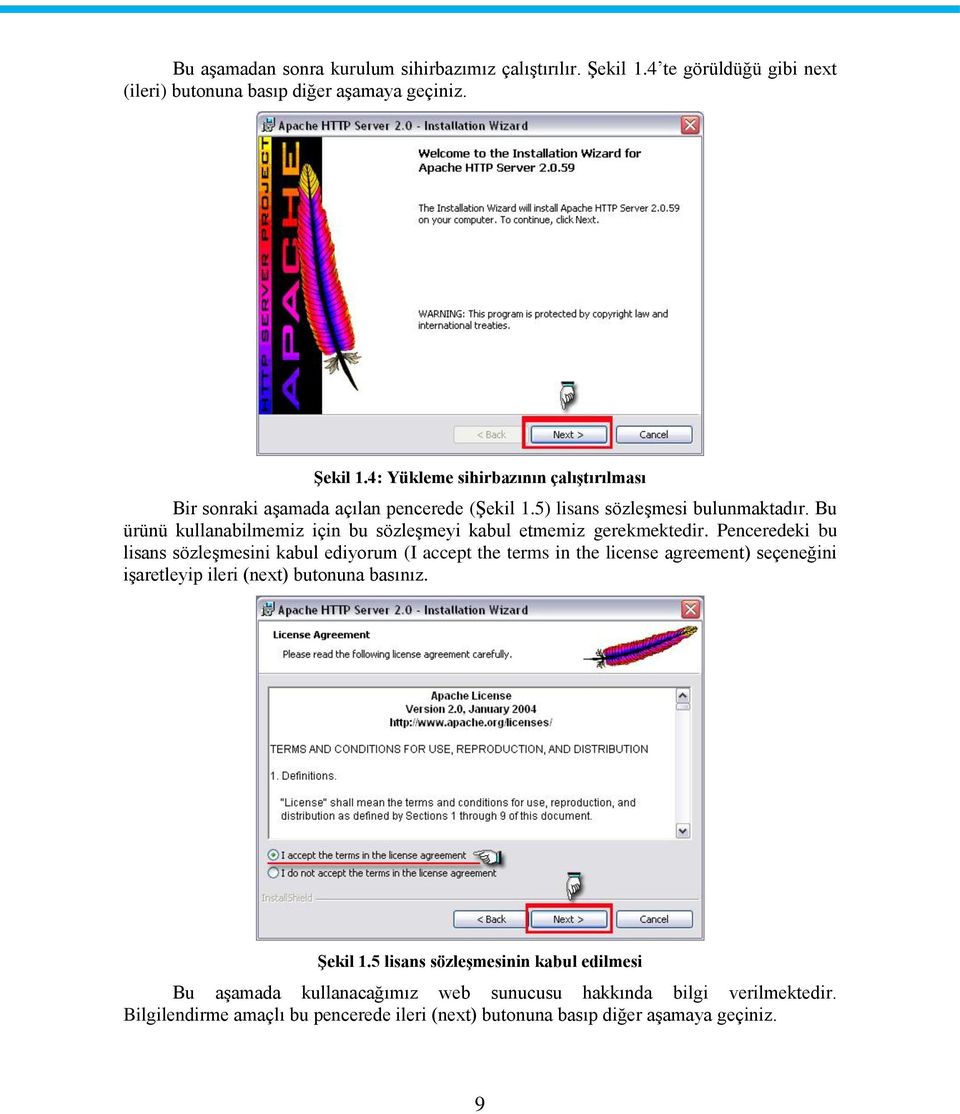 Penceredeki bu lisans sözleşmesini kabul ediyorum (I accept the terms in the license agreement) seçeneğini işaretleyip ileri (next) butonuna basınız. Şekil 1.