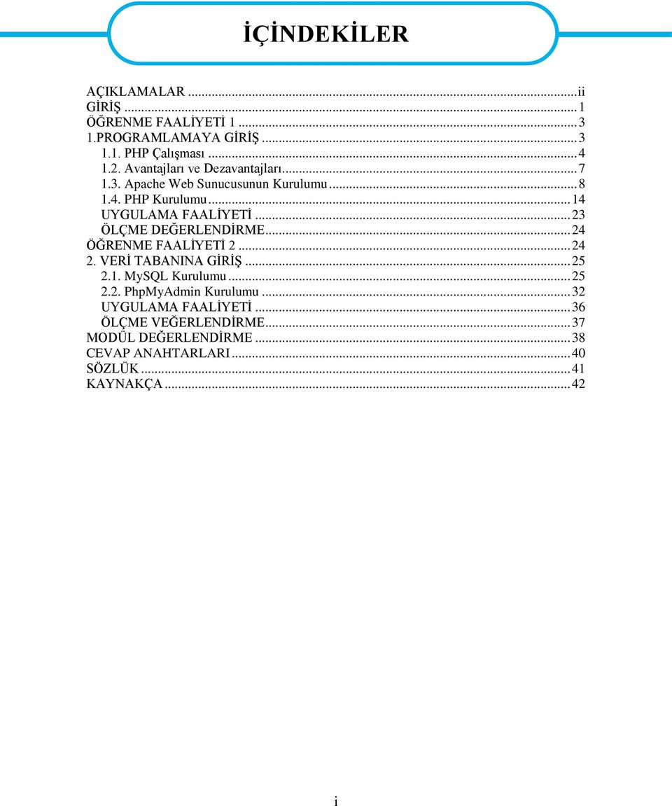 .. 23 ÖLÇME DEĞERLENDİRME... 24 ÖĞRENME FAALİYETİ 2... 24 2. VERİ TABANINA GİRİŞ... 25 2.1. MySQL Kurulumu... 25 2.2. PhpMyAdmin Kurulumu.