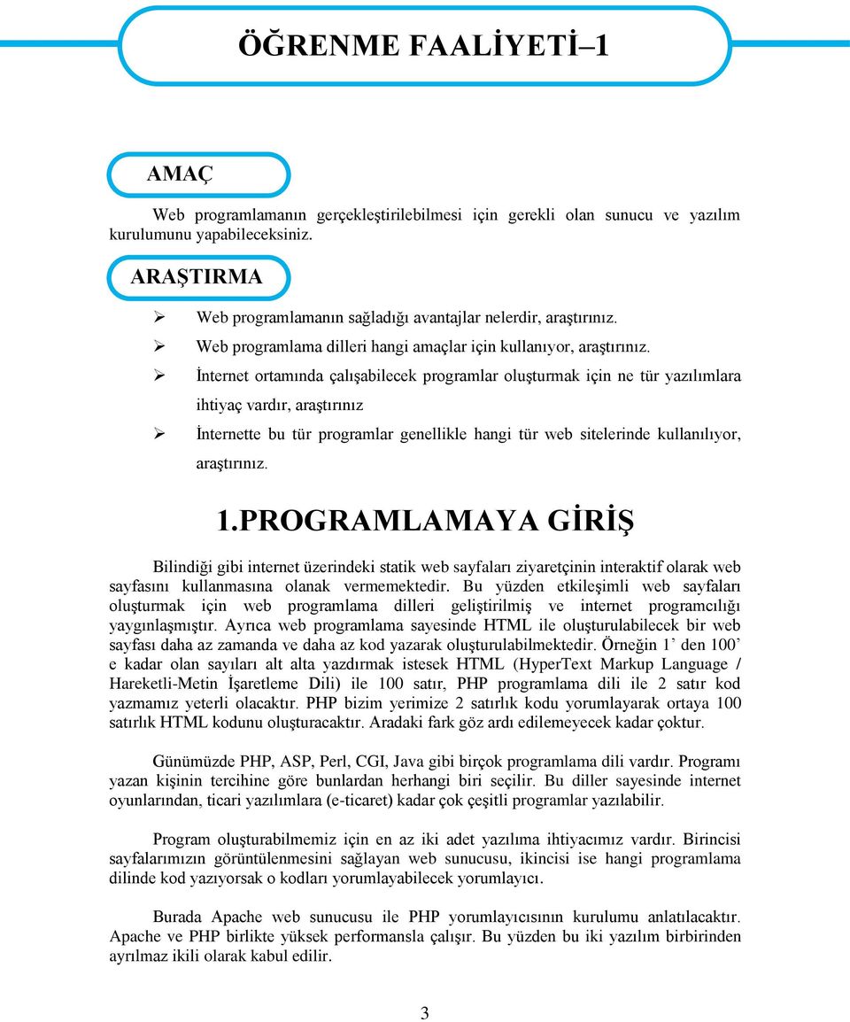 İnternet ortamında çalışabilecek programlar oluşturmak için ne tür yazılımlara ihtiyaç vardır, araştırınız İnternette bu tür programlar genellikle hangi tür web sitelerinde kullanılıyor, araştırınız.