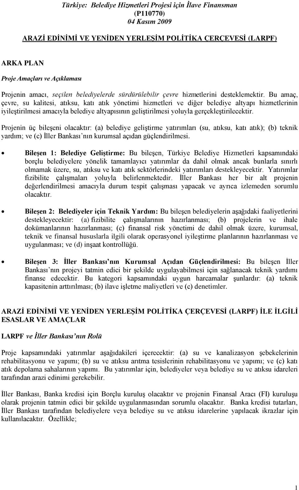 Bu amaç, çevre, su kalitesi, atıksu, katı atık yönetimi hizmetleri ve diğer belediye altyapı hizmetlerinin iyileştirilmesi amacıyla belediye altyapısının geliştirilmesi yoluyla gerçekleştirilecektir.