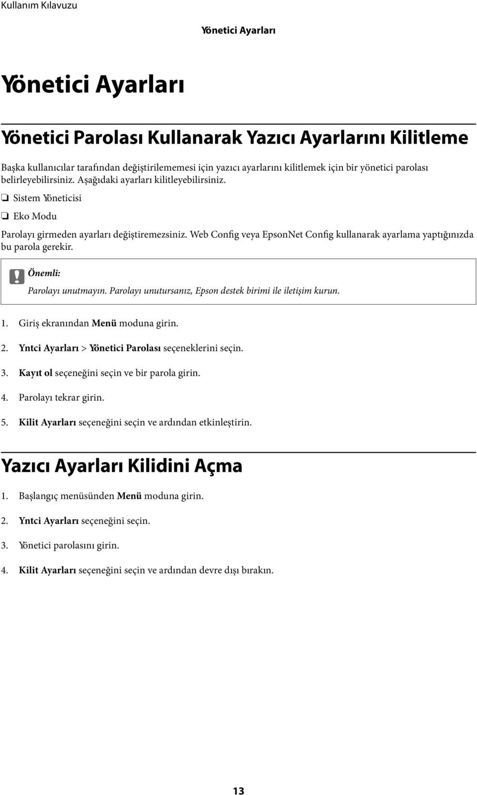 Web Config veya EpsonNet Config kullanarak ayarlama yaptığınızda bu parola gerekir. c Önemli: Parolayı unutmayın. Parolayı unutursanız, Epson destek birimi ile iletişim kurun. 1.