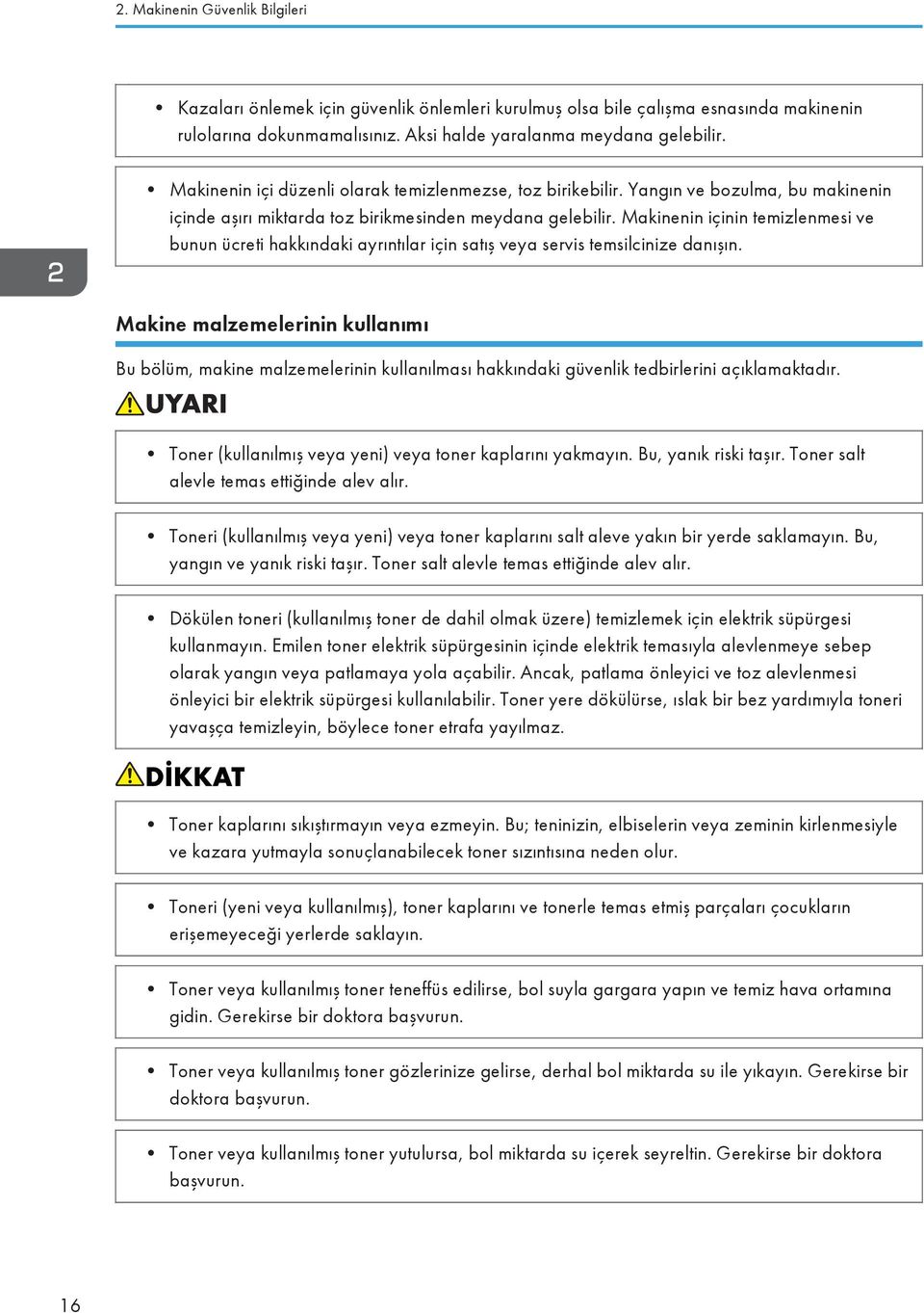 Makinenin içinin temizlenmesi ve bunun ücreti hakkındaki ayrıntılar için satış veya servis temsilcinize danışın.