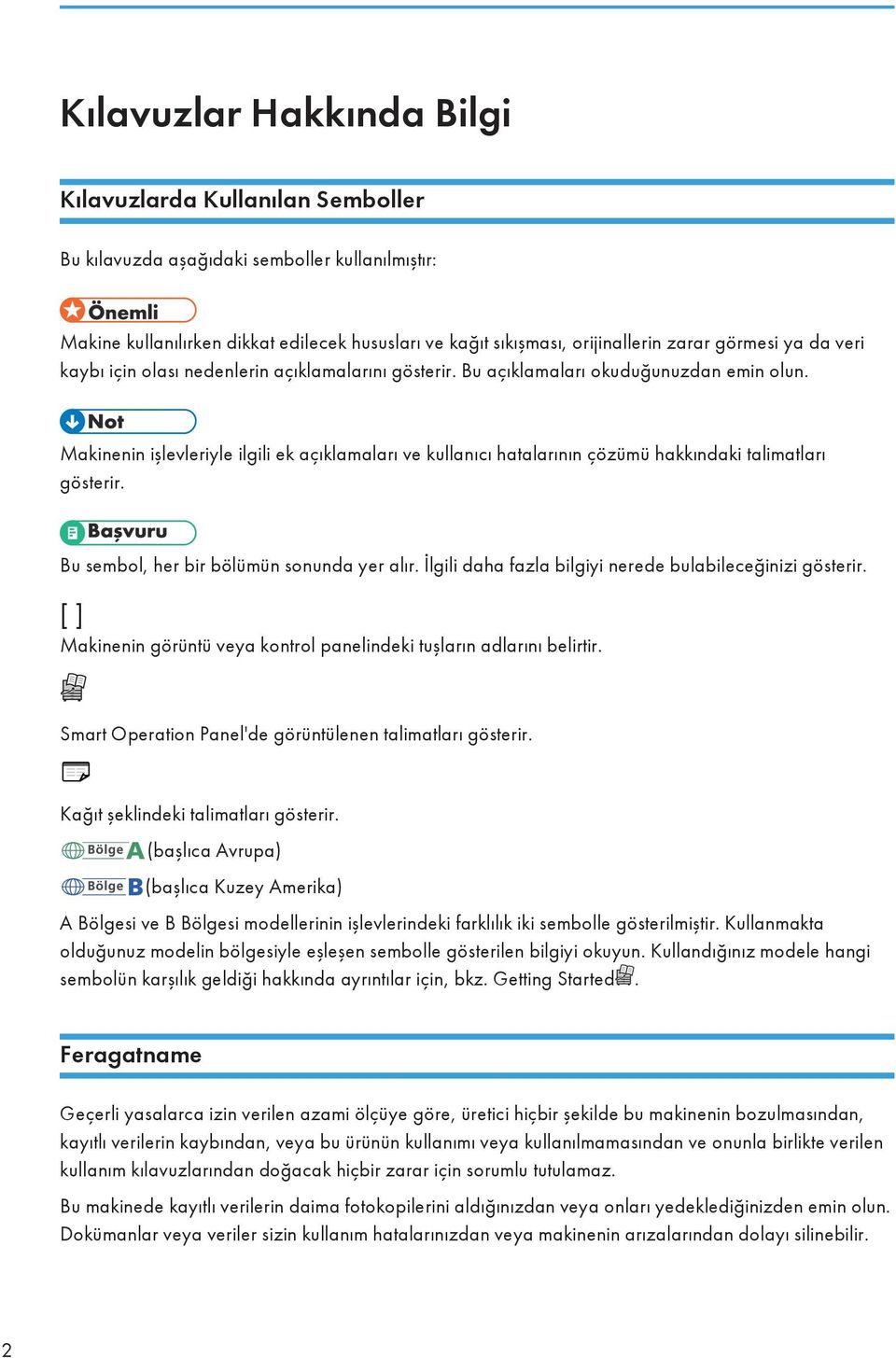 Makinenin işlevleriyle ilgili ek açıklamaları ve kullanıcı hatalarının çözümü hakkındaki talimatları gösterir. Bu sembol, her bir bölümün sonunda yer alır.