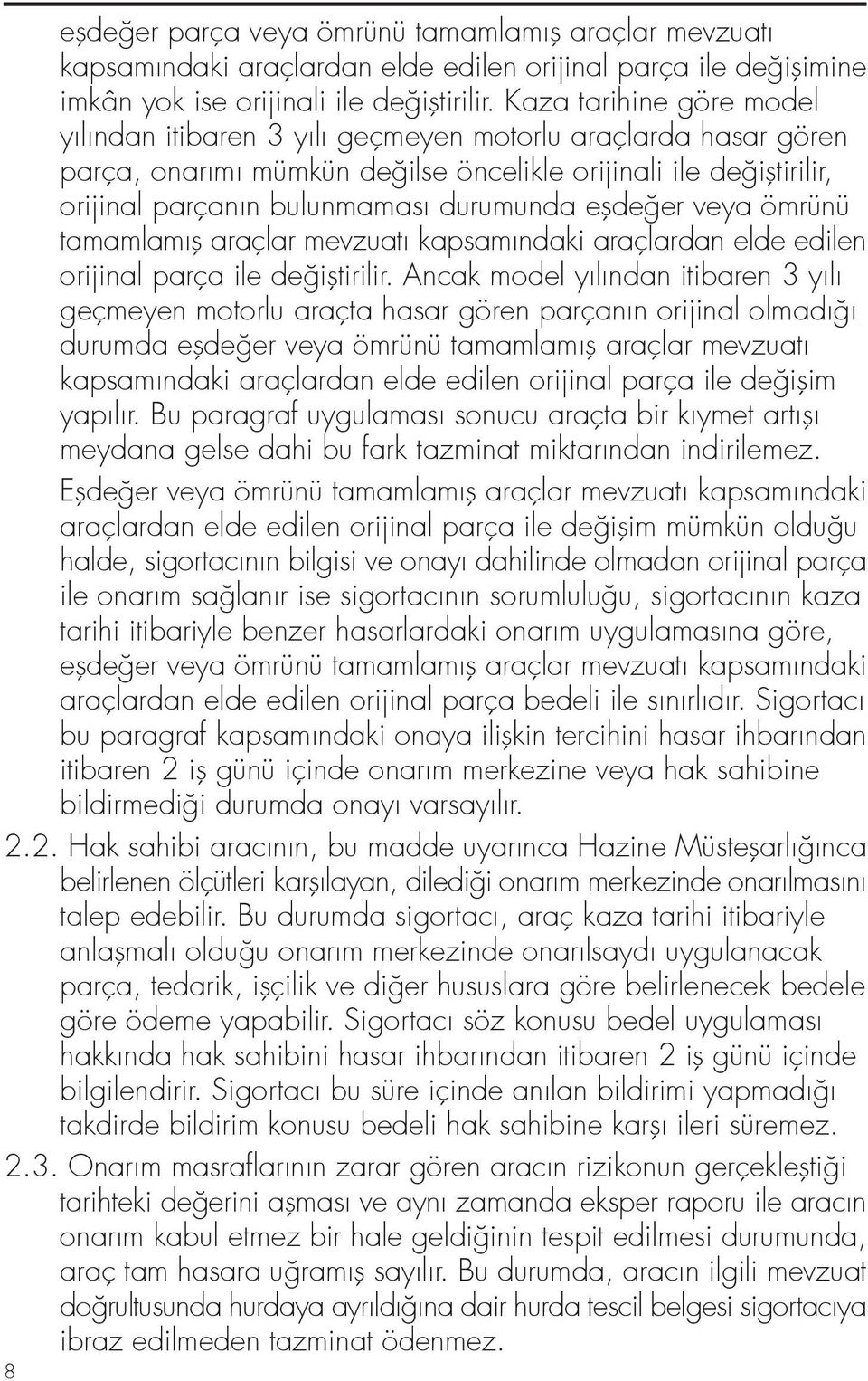 eflde er veya ömrünü tamamlamıfl araçlar mevzuatı kapsamındaki araçlardan elde edilen orijinal parça ile de ifltirilir.