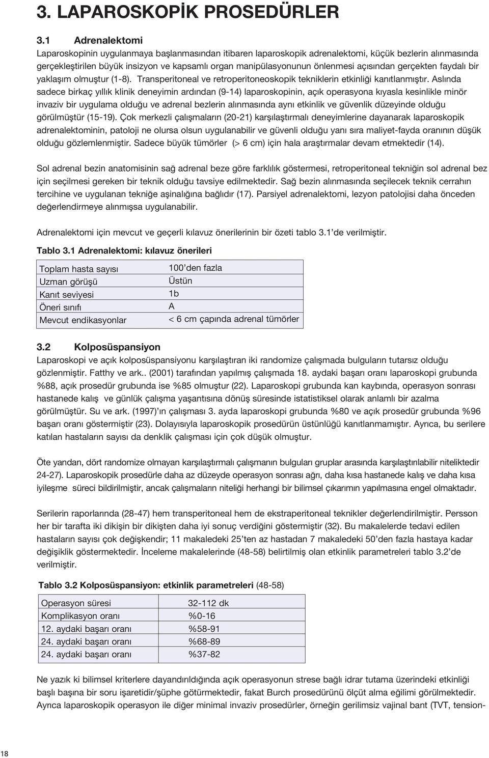 aç s ndan gerçekten faydal bir yaklafl m olmufltur (1-8). Transperitoneal ve retroperitoneoskopik tekniklerin etkinli i kan tlanm flt r.