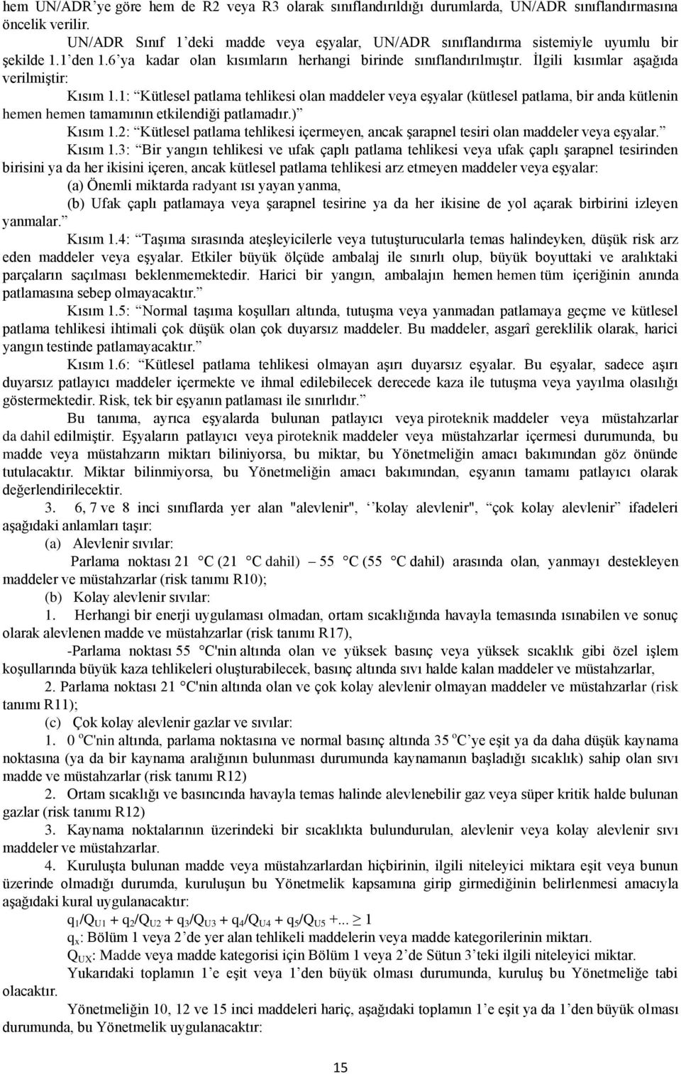 Ġlgili kısımlar aģağıda verilmiģtir: Kısım 1.1: Kütlesel patlama tehlikesi olan maddeler veya eģyalar (kütlesel patlama, bir anda kütlenin hemen hemen tamamının etkilendiği patlamadır.) Kısım 1.