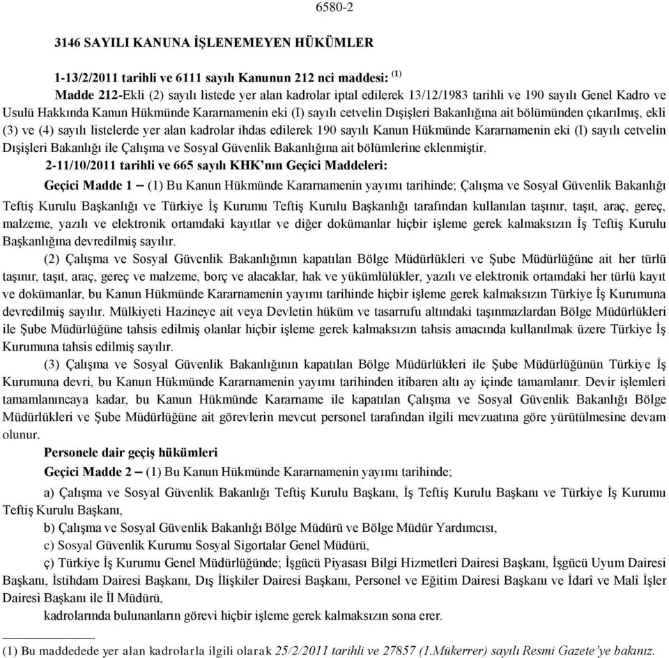 edilerek 190 sayılı Kanun Hükmünde Kararnamenin eki (I) sayılı cetvelin Dışişleri Bakanlığı ile Çalışma ve Sosyal Güvenlik Bakanlığına ait bölümlerine eklenmiştir.