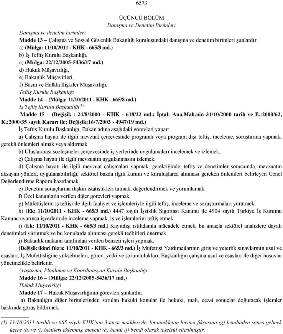 Teftiş Kurulu Başkanlığı Madde 14 (Mülga: 11/10/2011 - KHK - 665/8 md.) İş Teftiş Kurulu Başkanlığı (1) Madde 15 (Değişik : 24/8/2000 - KHK - 618/22 md.; İptal: Ana.Mah.nin 31/10/2000 tarih ve E.