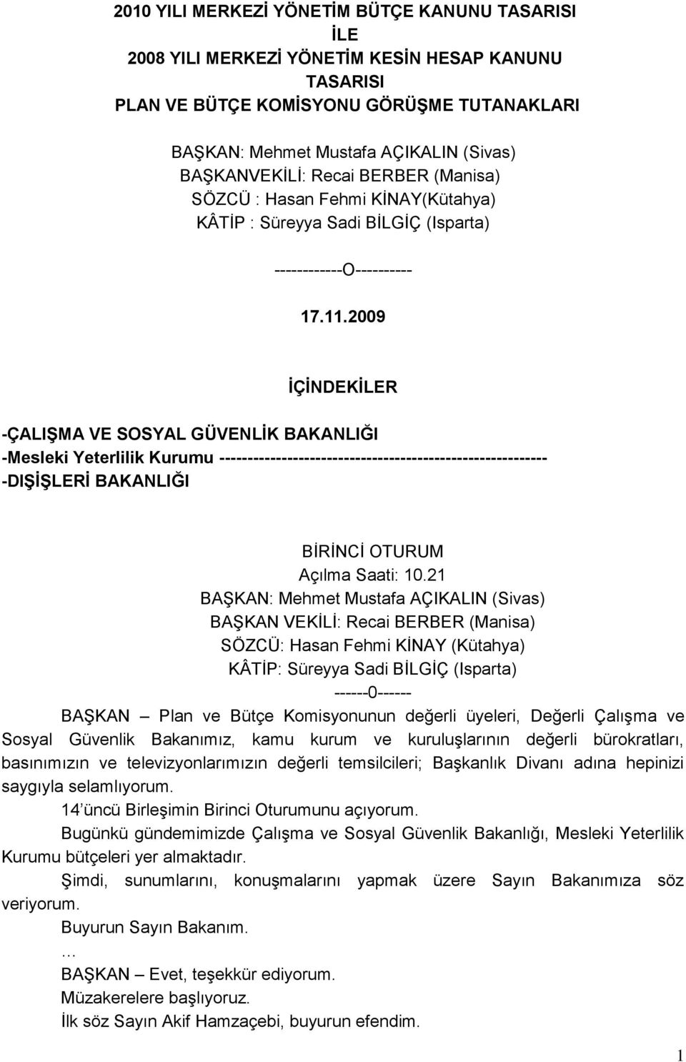 2009 İÇİNDEKİLER -ÇALIŞMA VE SOSYAL GÜVENLİK BAKANLIĞI -Mesleki Yeterlilik Kurumu ---------------------------------------------------------- -DIŞİŞLERİ BAKANLIĞI BİRİNCİ OTURUM Açılma Saati: 10.