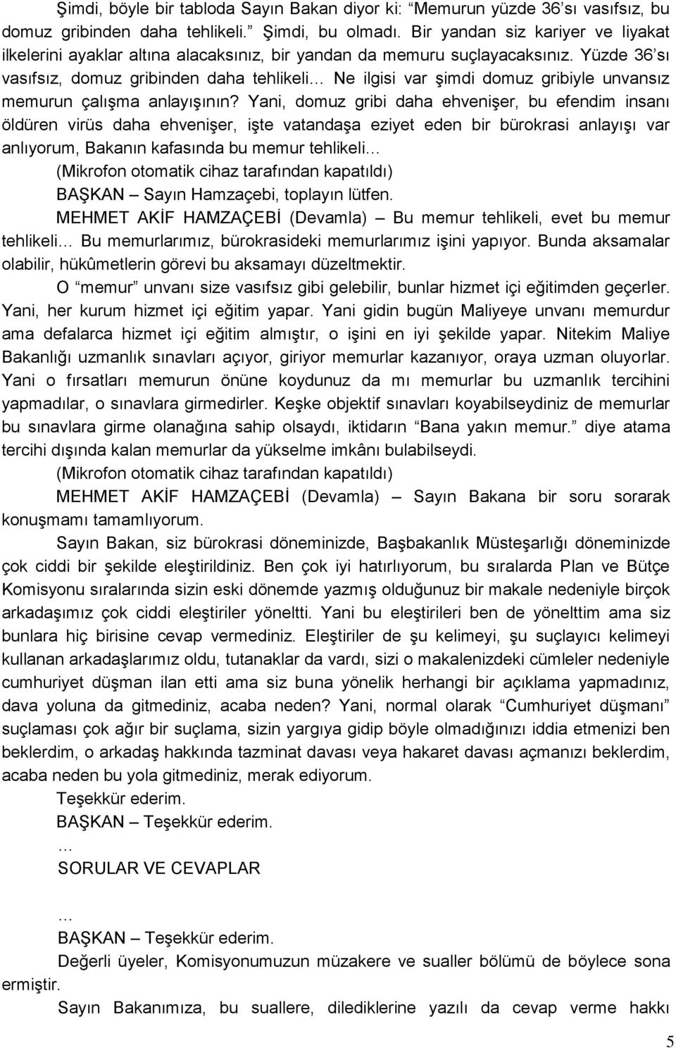 Yüzde 36 sı vasıfsız, domuz gribinden daha tehlikeli Ne ilgisi var şimdi domuz gribiyle unvansız memurun çalışma anlayışının?