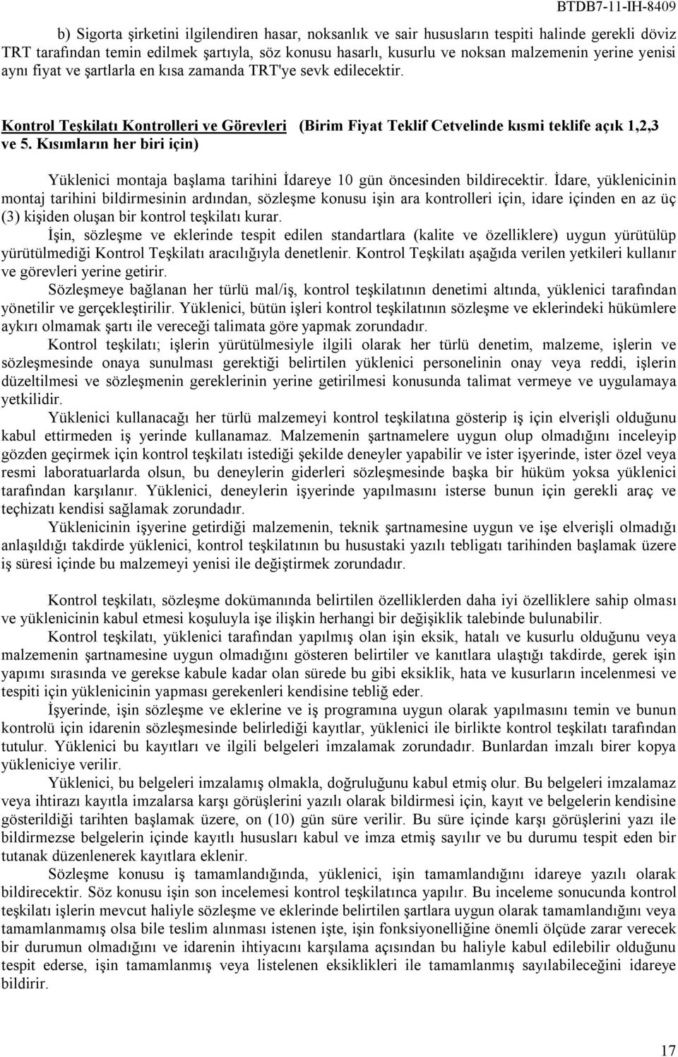 Kısımların her biri için) Yüklenici montaja başlama tarihini İdareye 10 gün öncesinden bildirecektir.