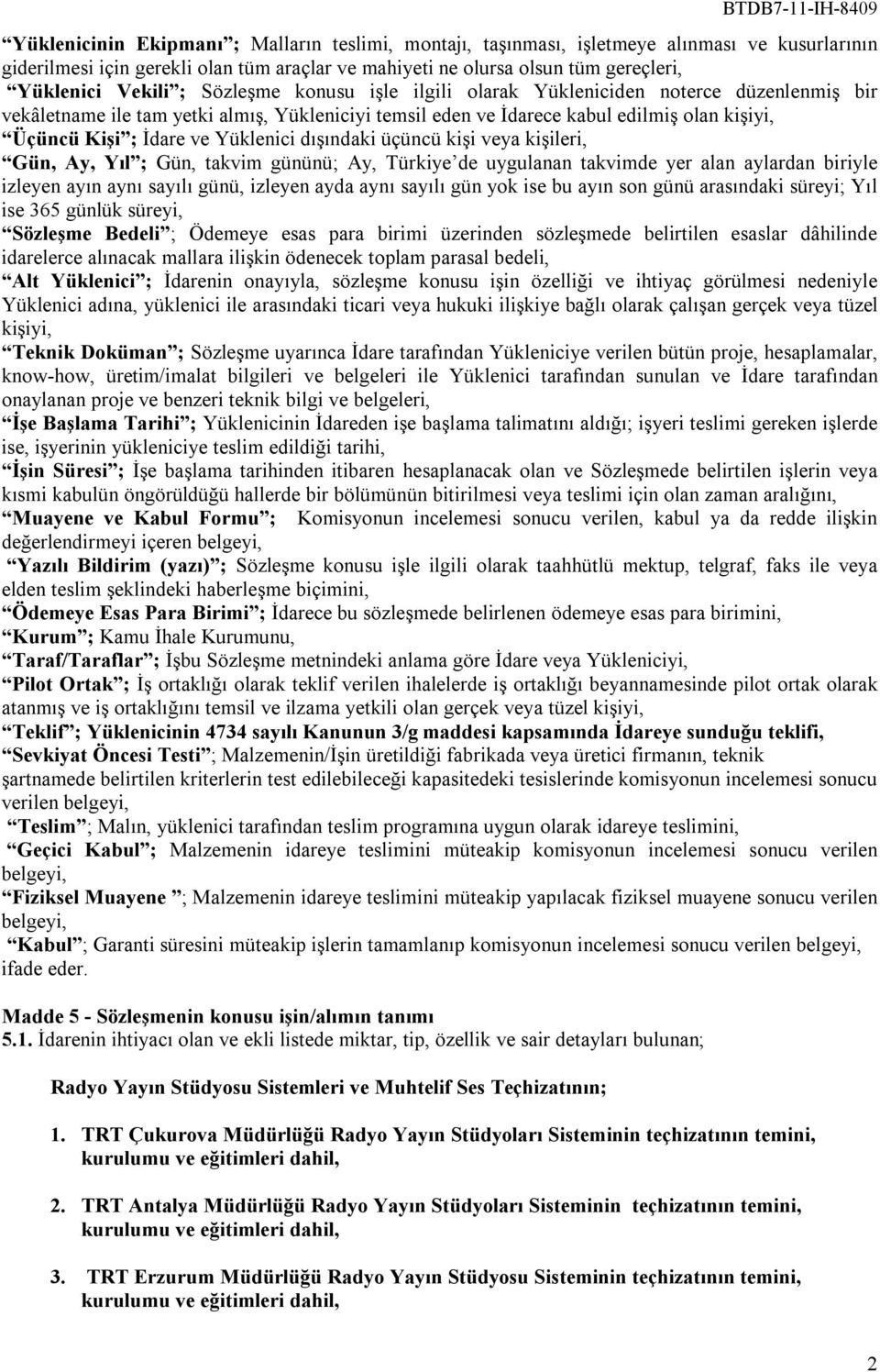 Yüklenici dışındaki üçüncü kişi veya kişileri, Gün, Ay, Yıl ; Gün, takvim gününü; Ay, Türkiye de uygulanan takvimde yer alan aylardan biriyle izleyen ayın aynı sayılı günü, izleyen ayda aynı sayılı