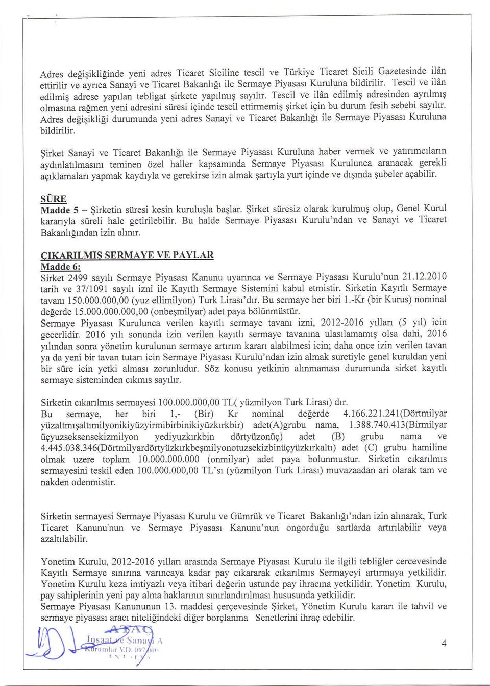 Tescil ve ildn edilmiq adresinden a)'nlmr$ olmasrna ralmen yeni adresini siiresi iginde tescil ettirmemil $irket igin bu druum fesih sebebi sayllrr.