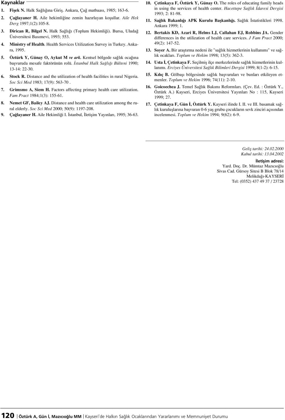 Kentsel bölgede sa l k oca na baflvuruda mesafe faktörünün rolü. stanbul Halk Sa l Bülteni 1990; 13-14: 22-30. 6. Stock R. Distance and the utilization of health facilities in rural Nigeria.