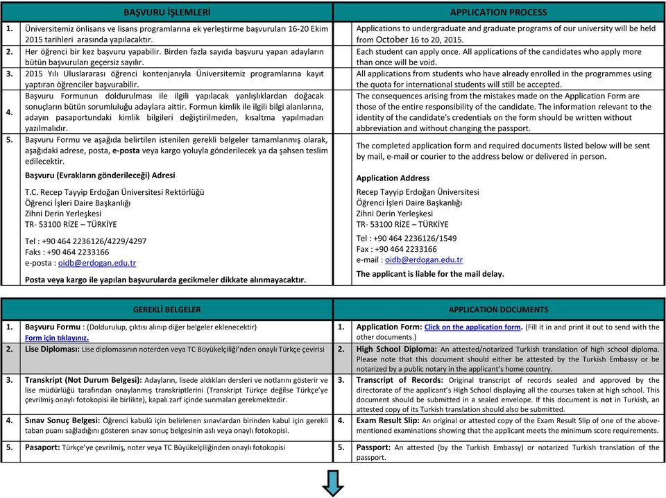 Başvuru Formunun doldurulması ile ilgili yapılacak yanlışlıklardan doğacak sonuçların bütün sorumluluğu adaylara aittir. Formun kimlik ile ilgili bilgi alanlarına, 4.