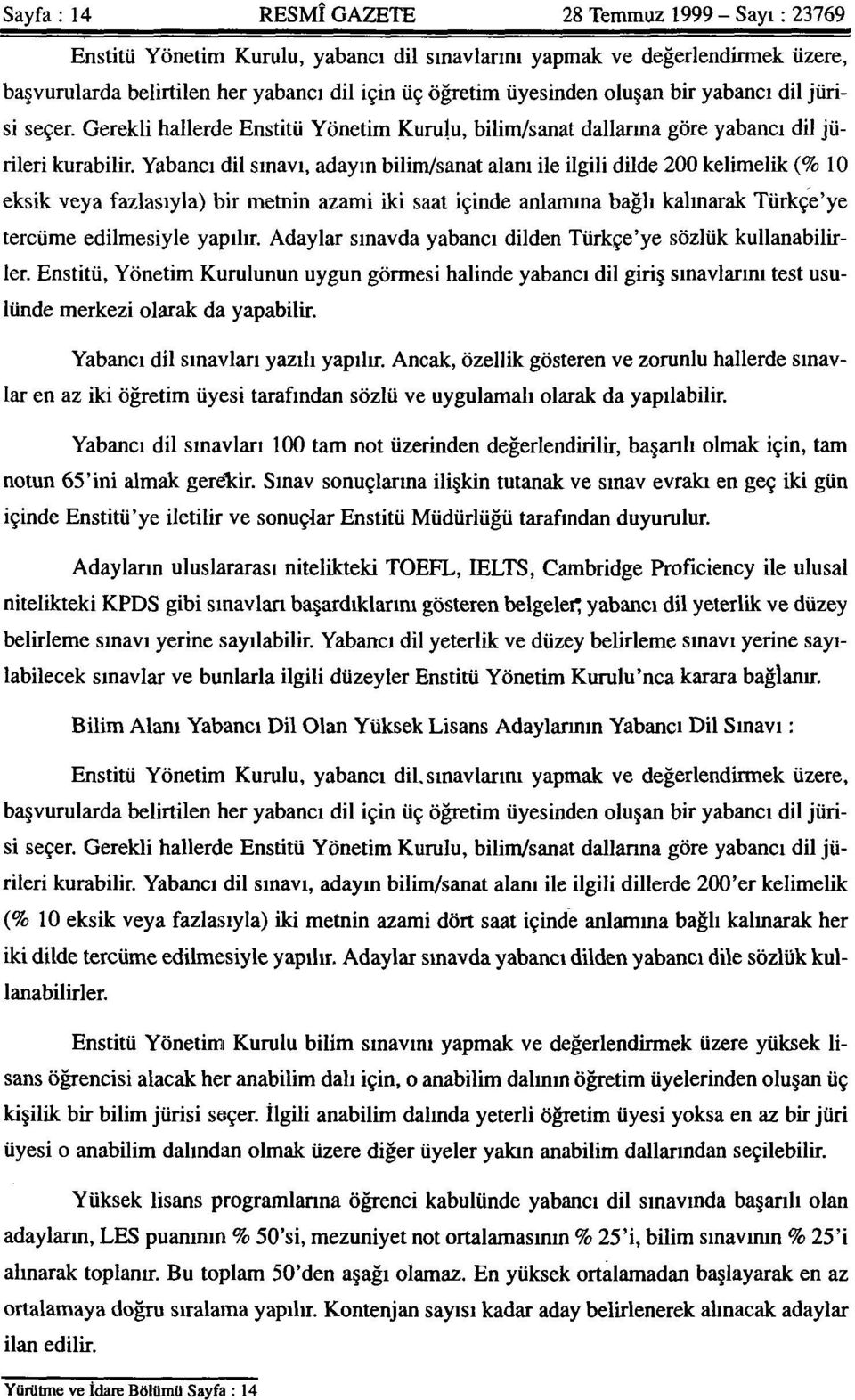 Yabancı dil sınavı, adayın bilim/sanat alanı ile ilgili dilde 200 kelimelik (% 10 eksik veya fazlasıyla) bir metnin azami iki saat içinde anlamına bağlı kalınarak Türkçe'ye tercüme edilmesiyle