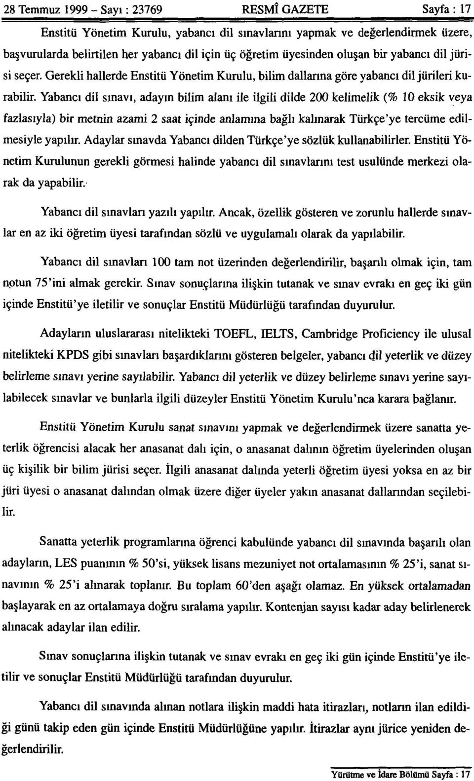 Yabancı dil sınavı, adayın bilim alanı ile ilgili dilde 200 kelimelik (% 10 eksik veya fazlasıyla) bir metnin azami 2 saat içinde anlamına bağlı kalınarak Türkçe'ye tercüme edilmesiyle yapılır.