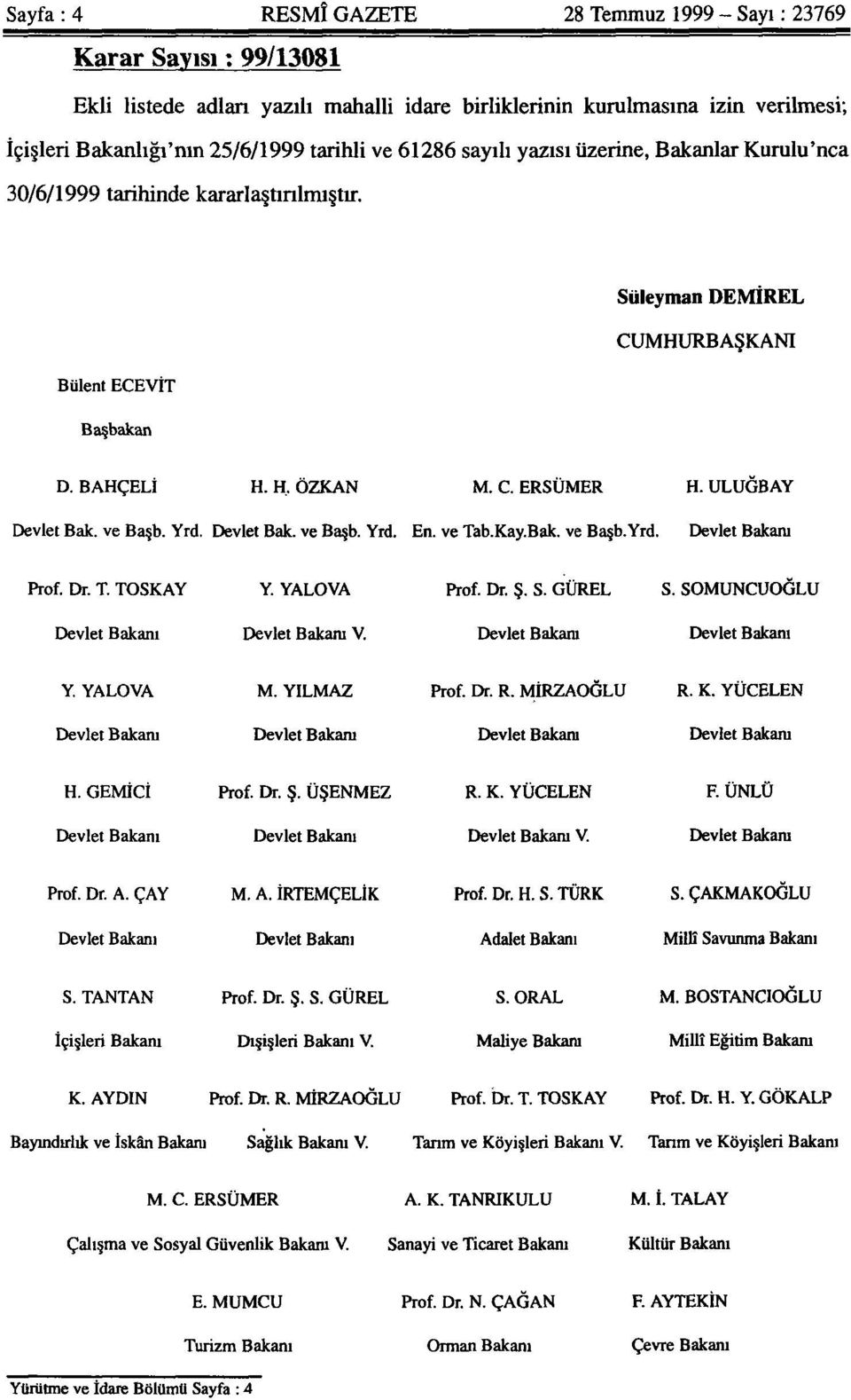 ULUGBAY Devlet Bak. ve Başb. Yrd. Devlet Bak. ve Başb. Yrd. En. ve Tab.Kay.Bak. ve Başb.Yrd. Devlet Bakanı Prof. Dr. T. TOSKAY Y. YALOVA Prof. Dr. Ş. S. GÜREL S.