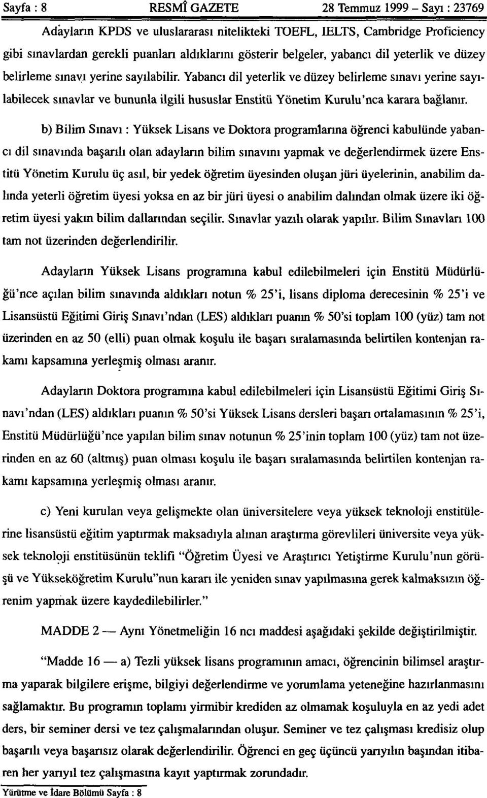 Yabancı dil yeterlik ve düzey belirleme sınavı yerine sayılabilecek sınavlar ve bununla ilgili hususlar Enstitü Yönetim Kurulu'nca karara bağlanır.