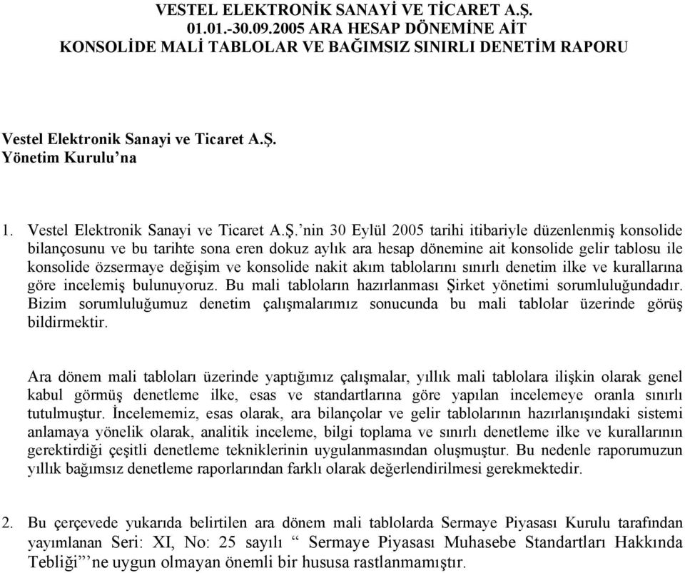 nin 30 Eylül 2005 tarihi itibariyle düzenlenmiş konsolide bilançosunu ve bu tarihte sona eren dokuz aylık ara hesap dönemine ait konsolide gelir tablosu ile konsolide özsermaye değişim ve konsolide