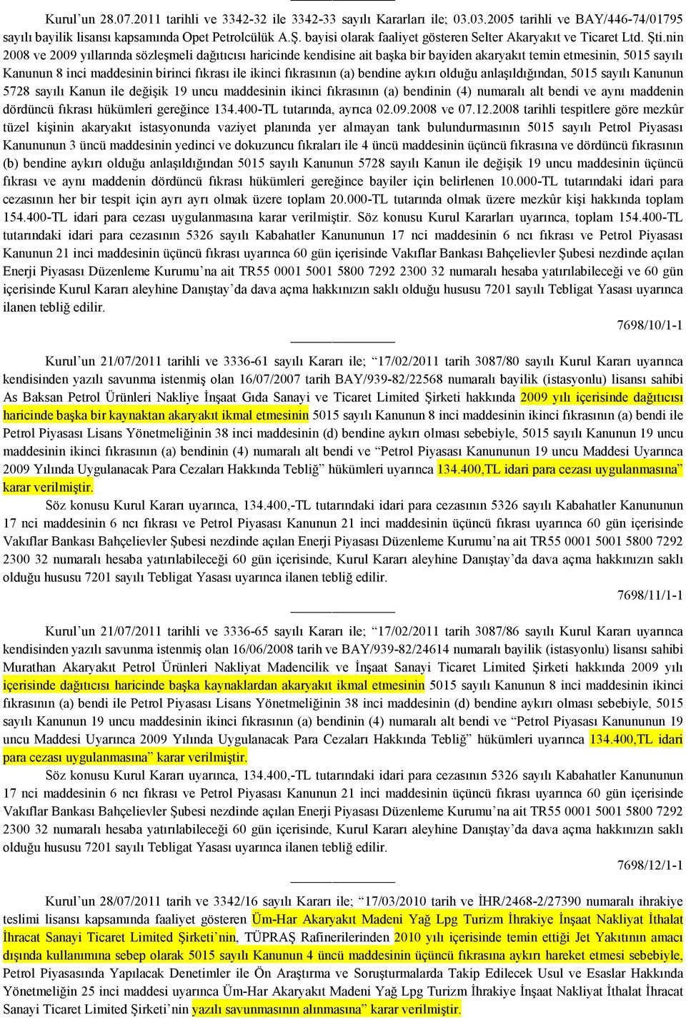 nin 2008 ve 2009 yıllarında sözleşmeli dağıtıcısı haricinde kendisine ait başka bir bayiden akaryakıt temin etmesinin, 5015 sayılı Kanunun 8 inci maddesinin birinci fıkrası ile ikinci fıkrasının (a)