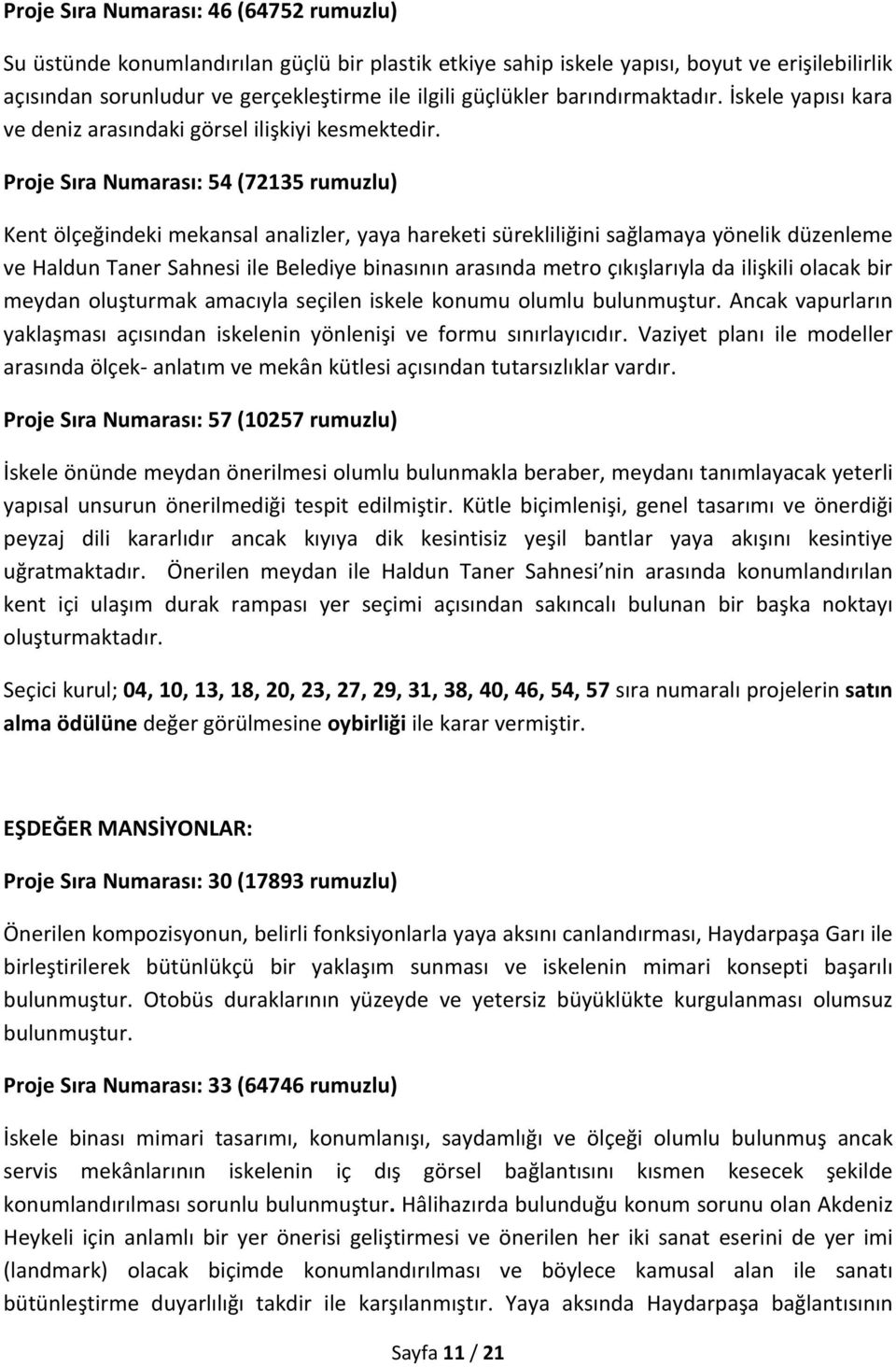 Proje Sıra Numarası: 54 (72135 rumuzlu) Kent ölçeğindeki mekansal analizler, yaya hareketi sürekliliğini sağlamaya yönelik düzenleme ve Haldun Taner Sahnesi ile Belediye binasının arasında metro