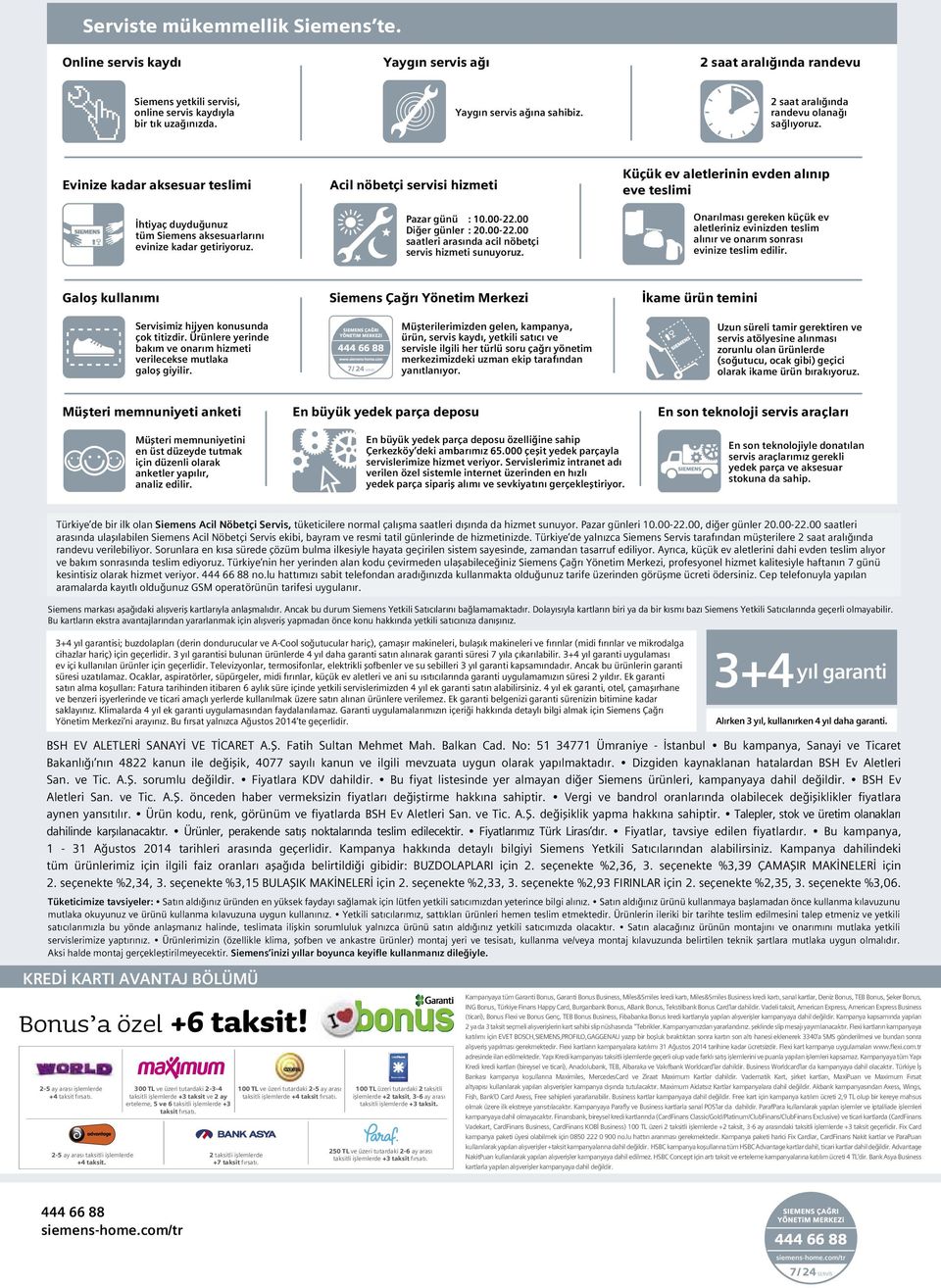 00 Diğer günler : 20.00-22.00 saatleri arasında acil nöbetçi servis hizmeti sunuyoruz.